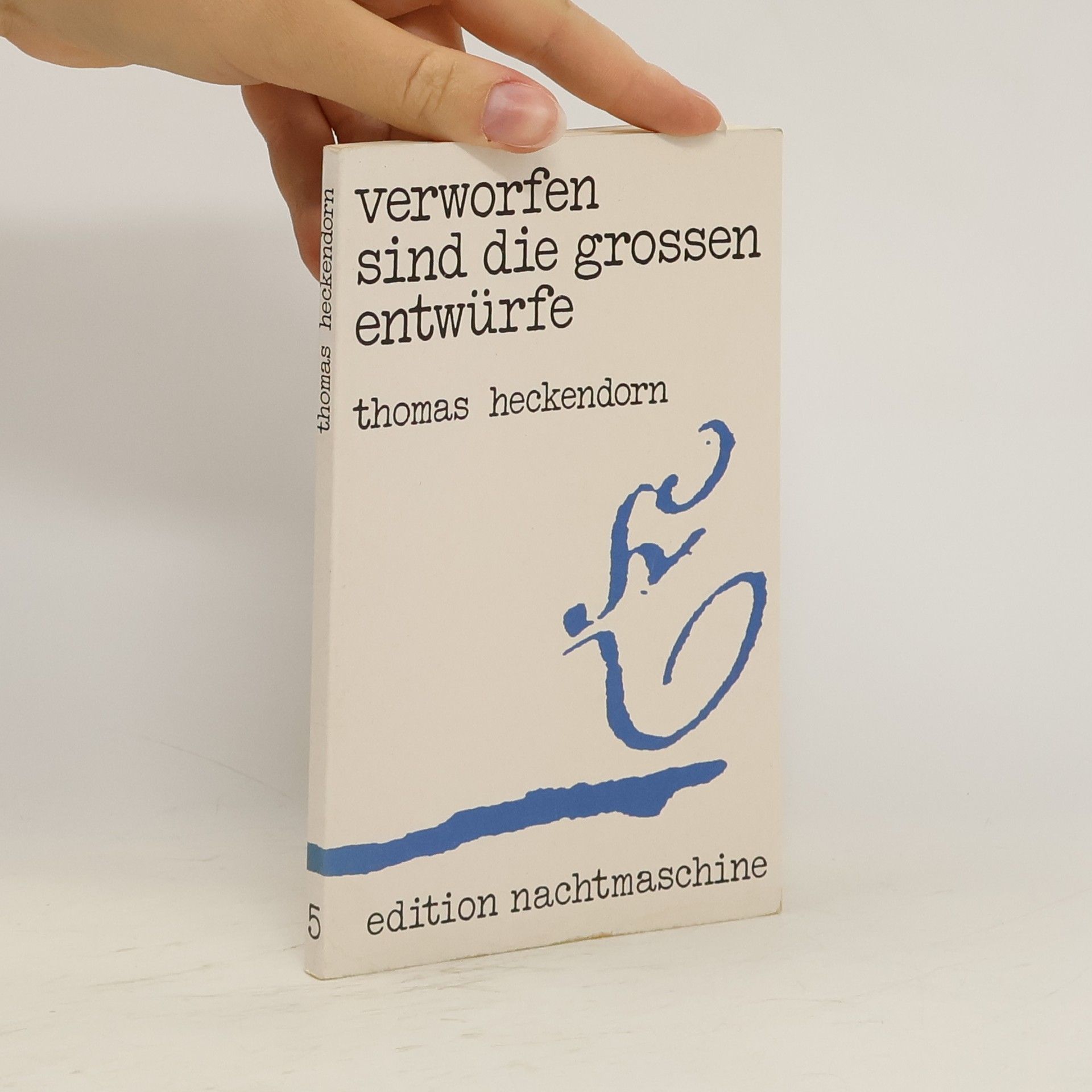 Thomas Heckendorn Verworfen sind die grossen Entwürfe