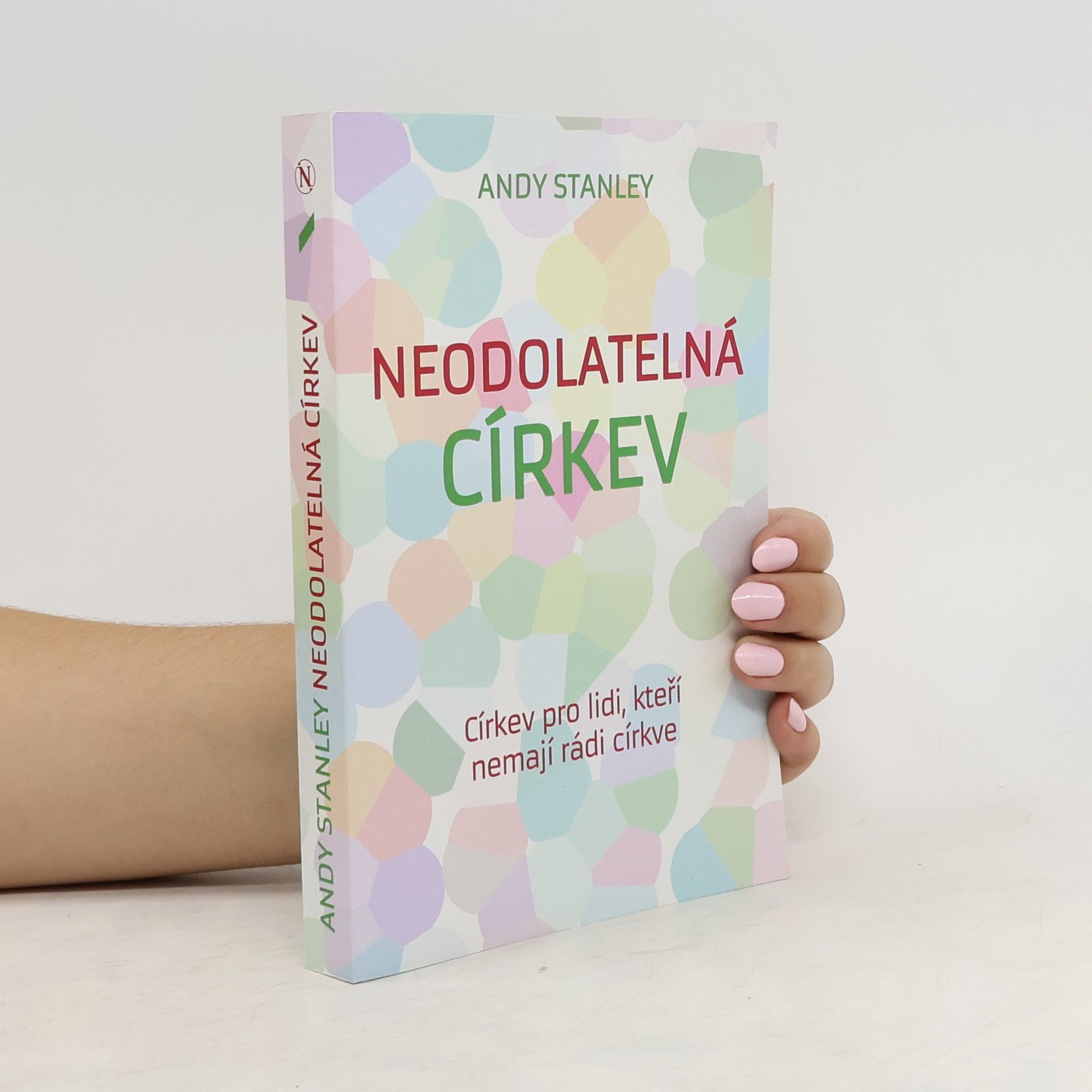 Andy Stanley Neodolatelná církev - církev pro lidi, kteří nemají rádi církve