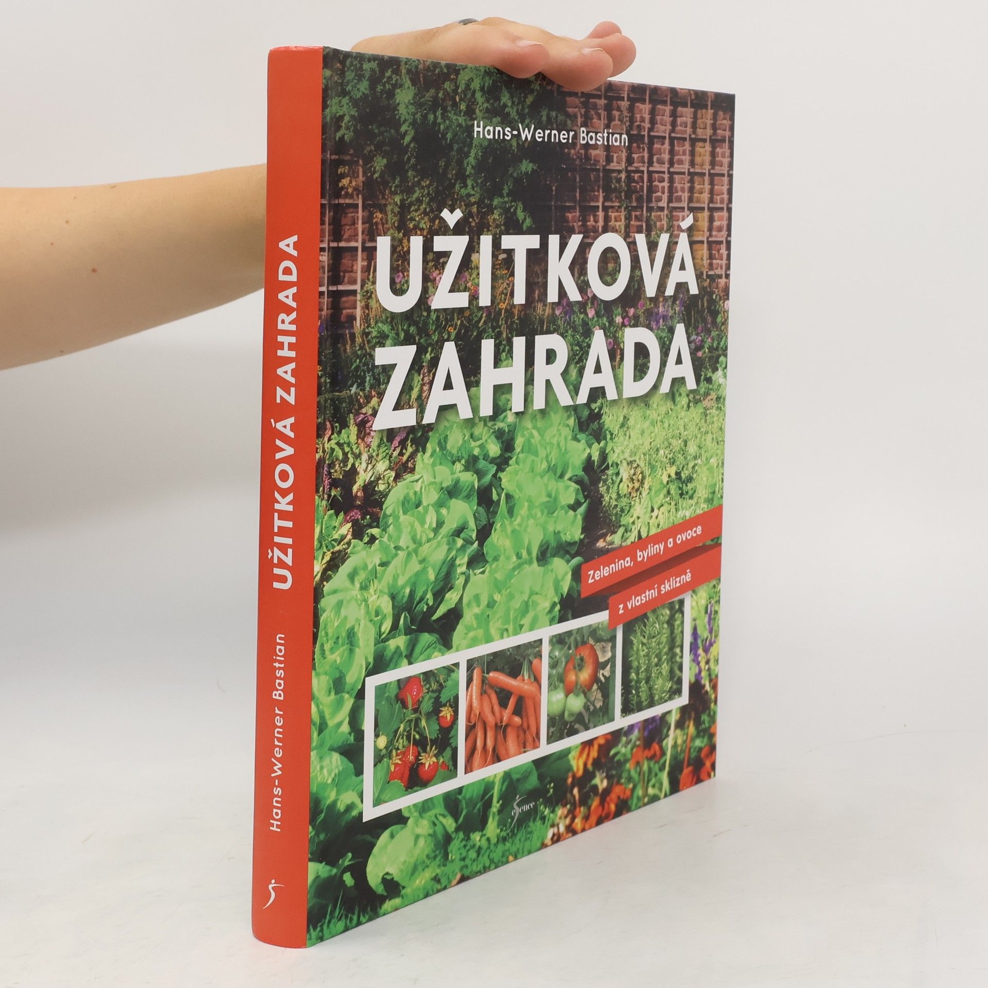 HansWerner Bastian Užitková zahrada : zelenina, byliny a ovoce z vlastní sklizně