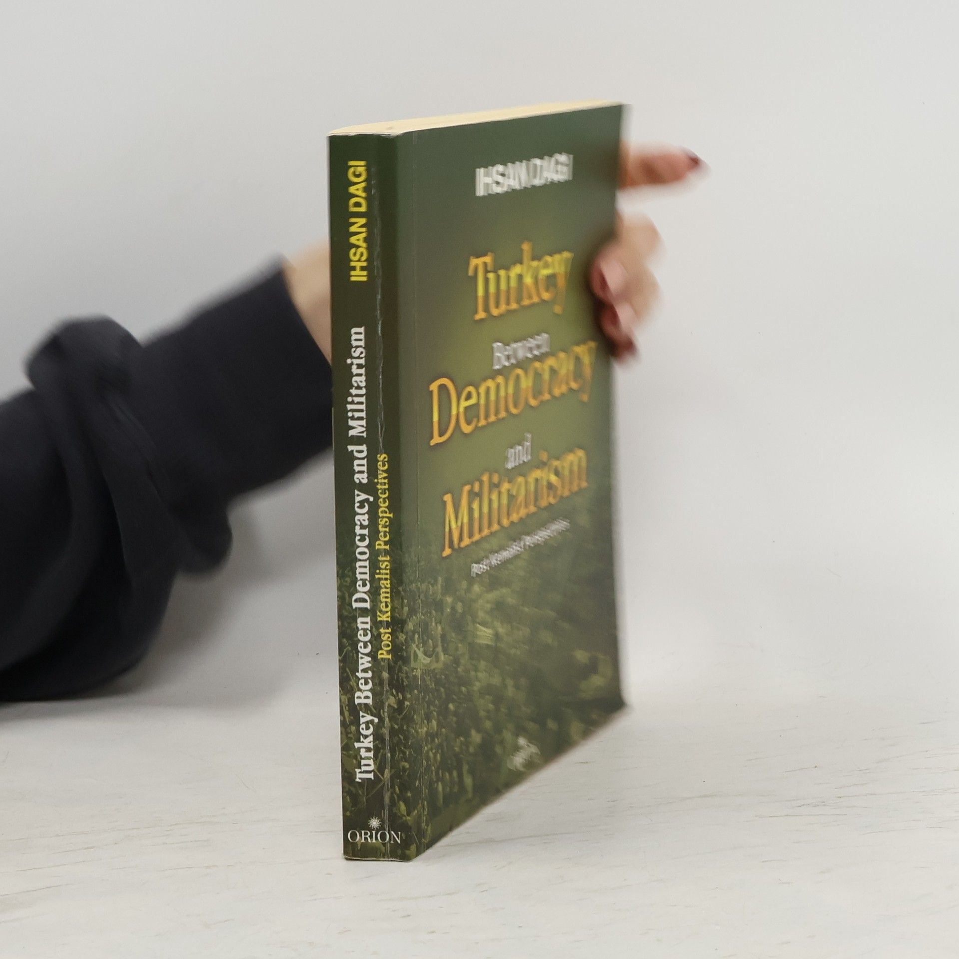 I. hsan D. Dag ı Turkey: Between Democracy and Militarism: Post Kemalist Perspectives