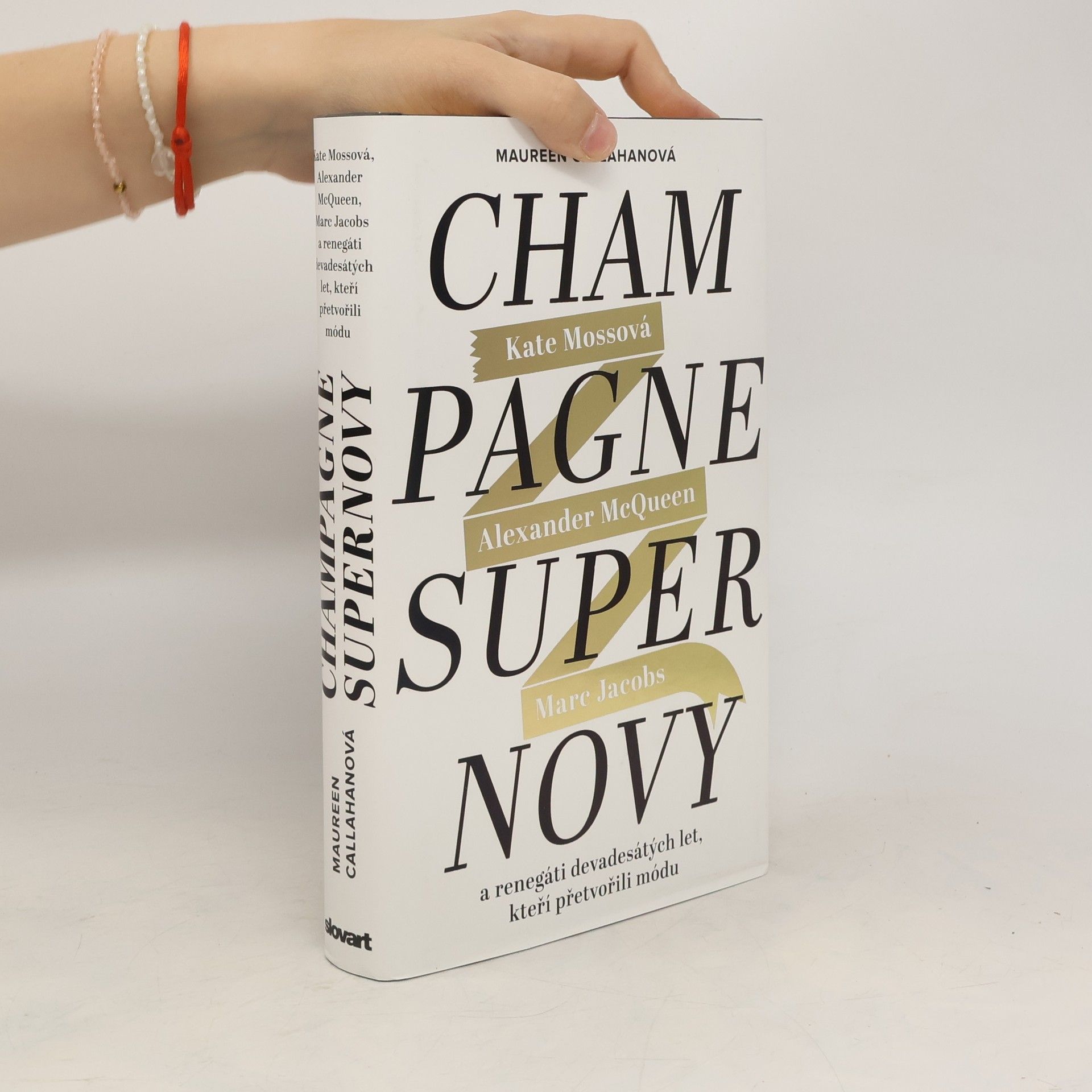 Maureen Callahan Champagne Supernovy: Kate Mossová, Marc Jacobs, Alexander McQueen a renegáti devadesátých let, kteří přetvořili módu