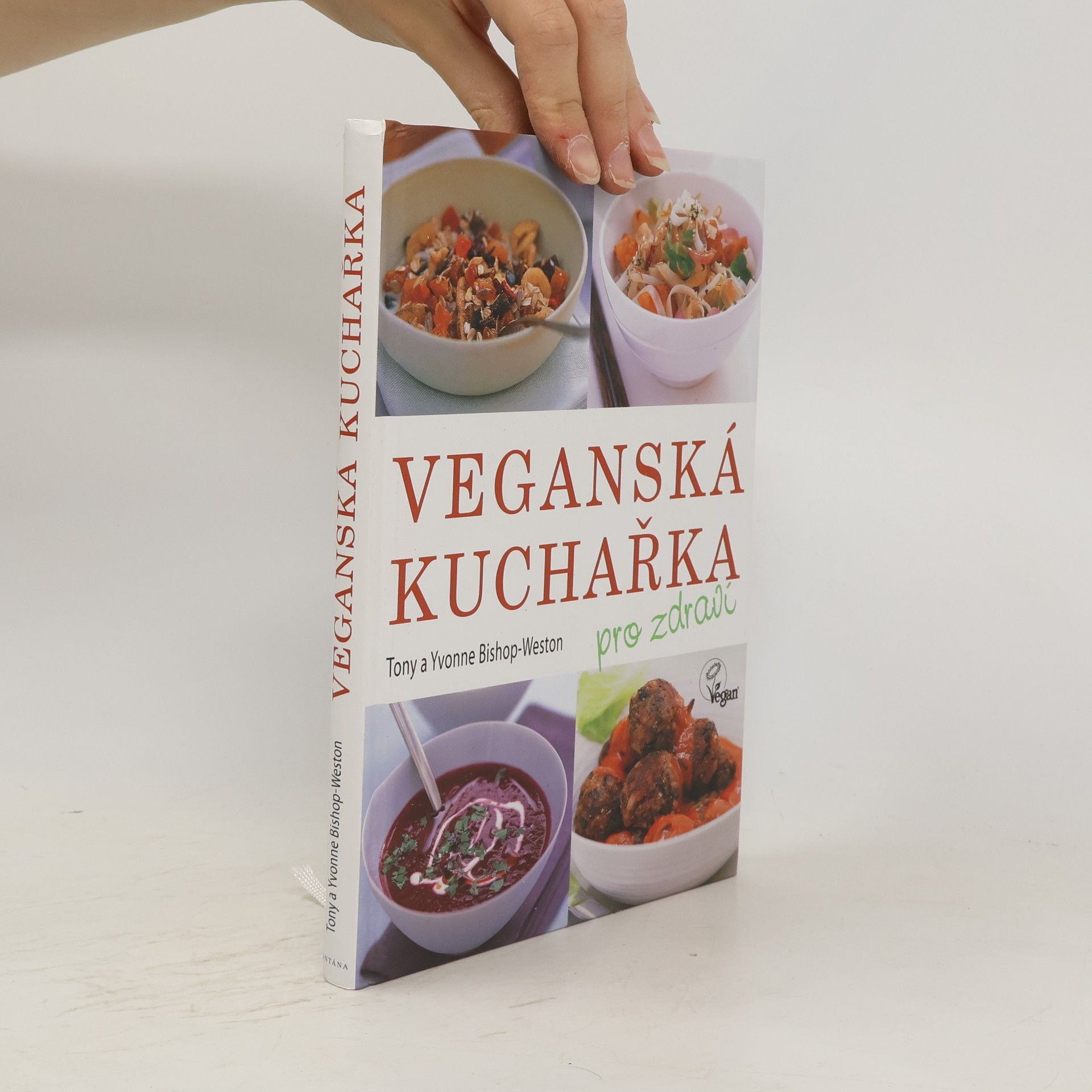 Tony Bishop-Weston Veganská kuchařka: Pro zdraví : více než 80 chutných receptů pro všechny příležitosti