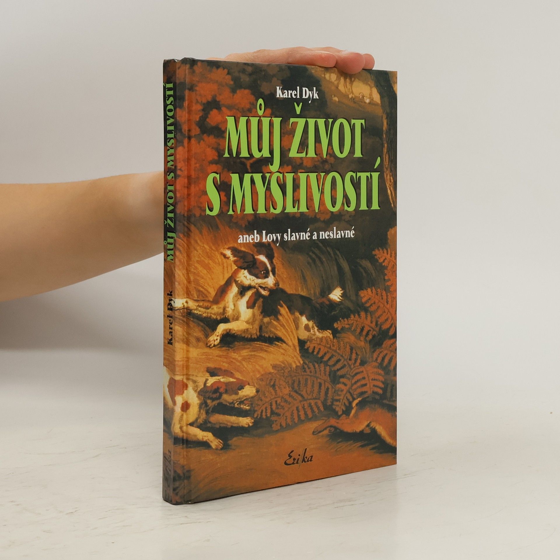 Karel Dyk Můj život s myslivostí aneb Lovy slavné a neslavné