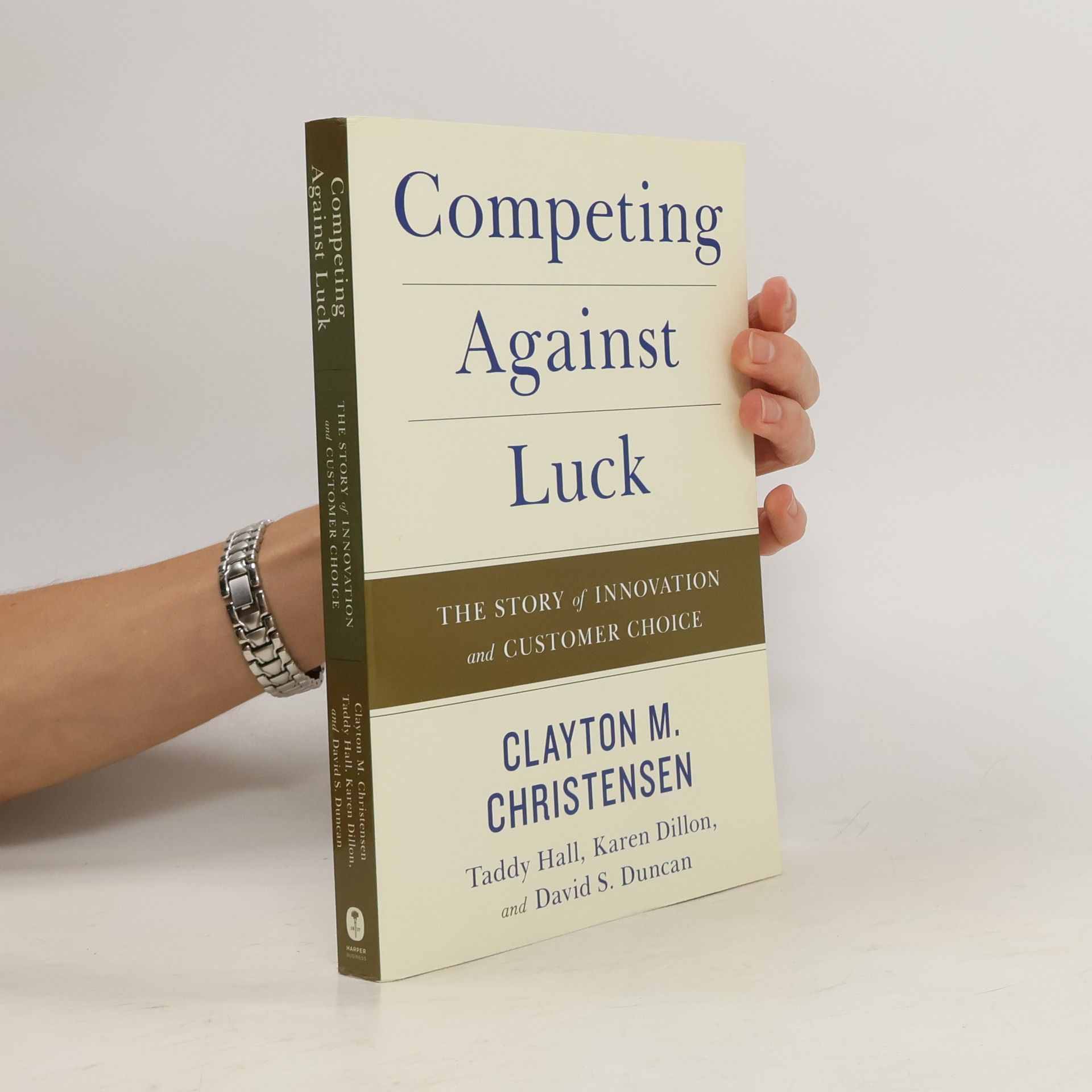 Clayton M. Christensen Competing against luck. The story of innovation and customer choice