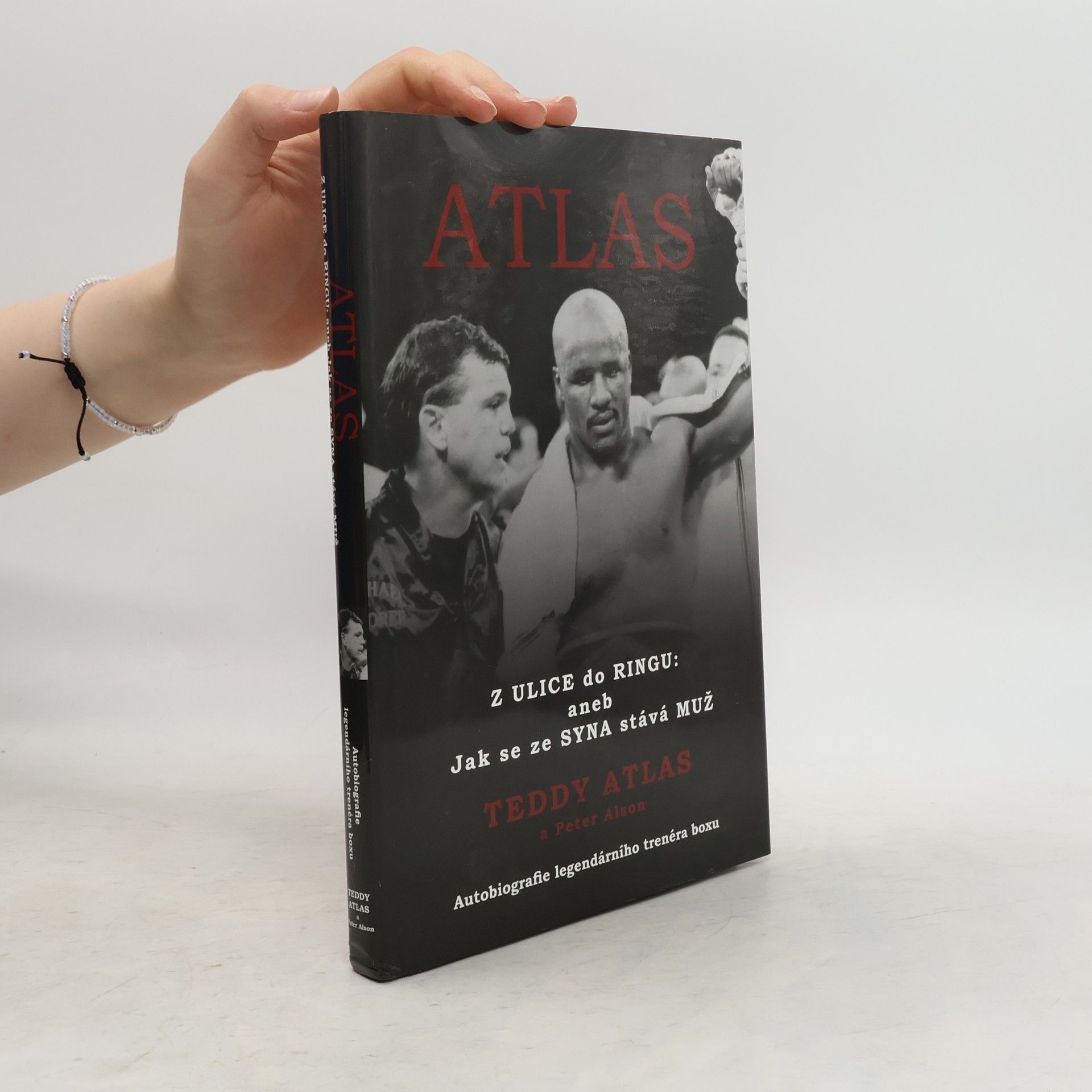 Teddy Atlas Atlas: Z ulice do ringu, aneb, Jak se ze syna stává muž : autobiografie legendárního trenéra boxu