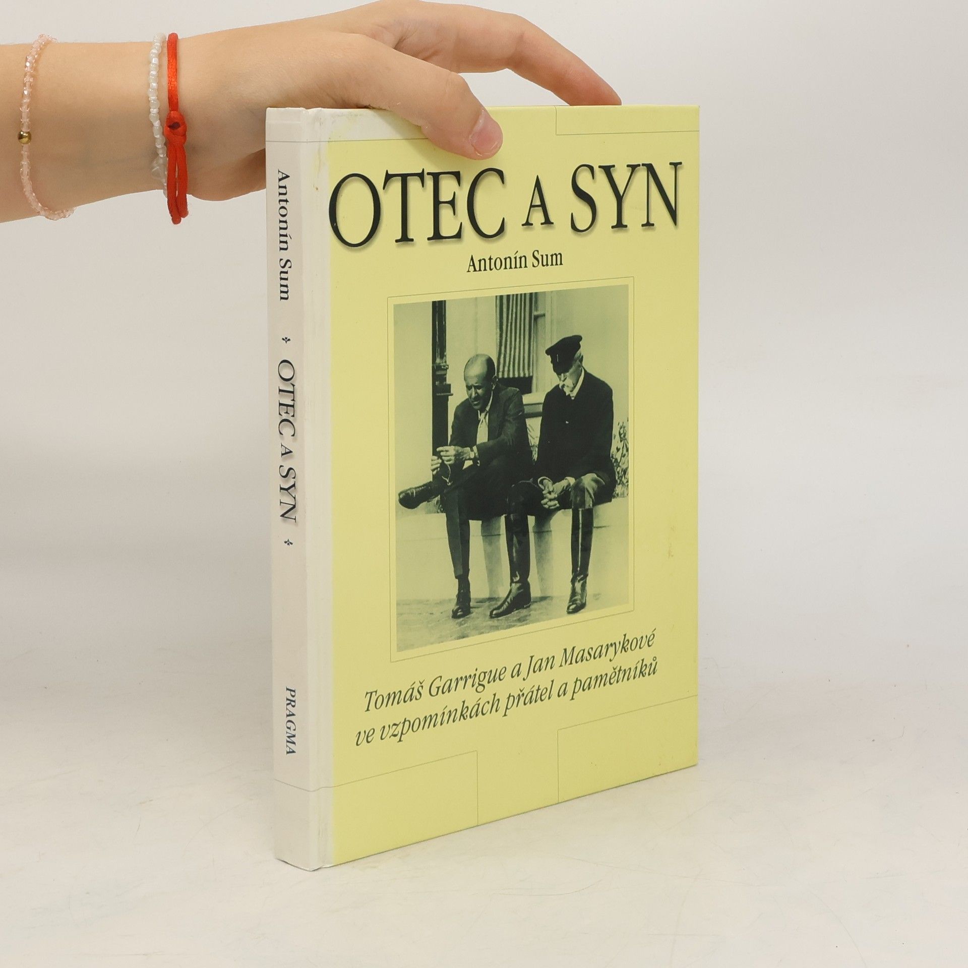Antonín Sum Otec a syn : Tomáš Garrigue a Jan Masarykové ve vzpomínkách přátel a pamětníků