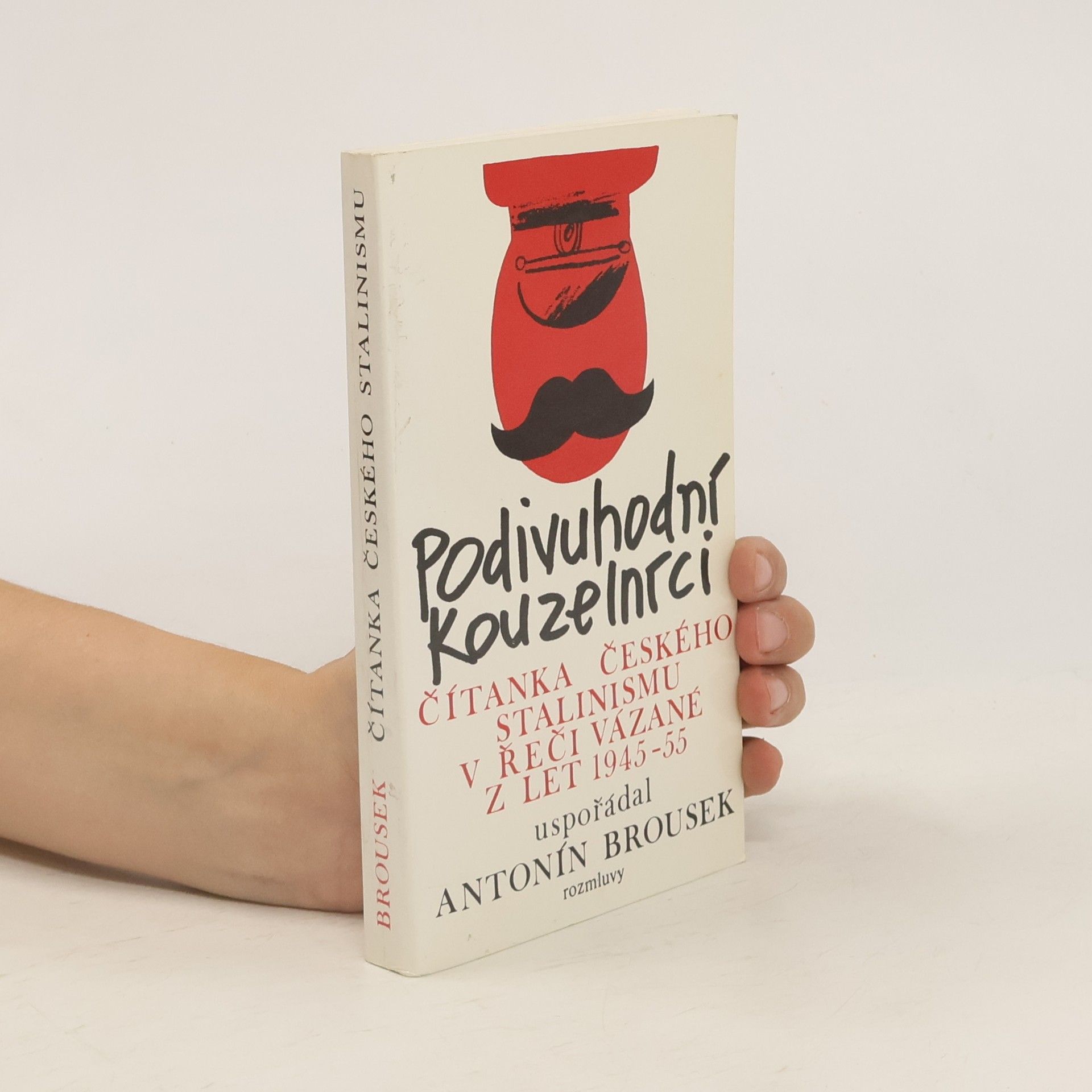 Antonín Brousek Podivuhodní kouzelníci : čítanka českého stalinismu v řeči vázané z let 1945-1955