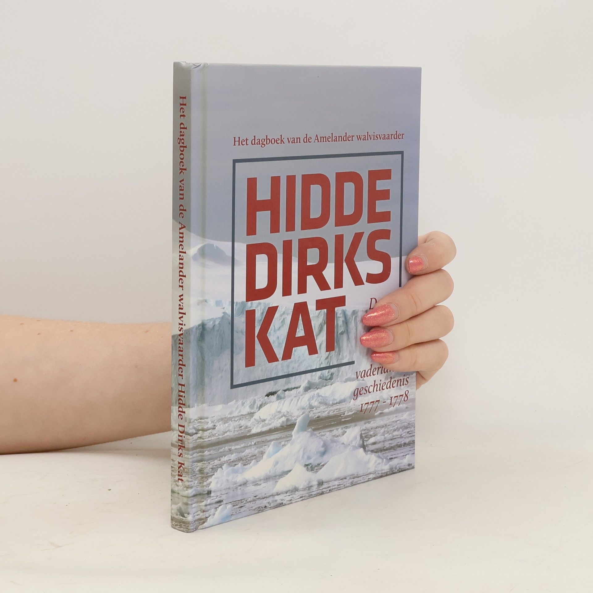 Collectif d'auteurs Het dagboek van de Amelander walvisvaarder Hidde Dirks Kat, de meest vergeten schipbreuk uit de vaderlandse geschiedenis (1777-1778)