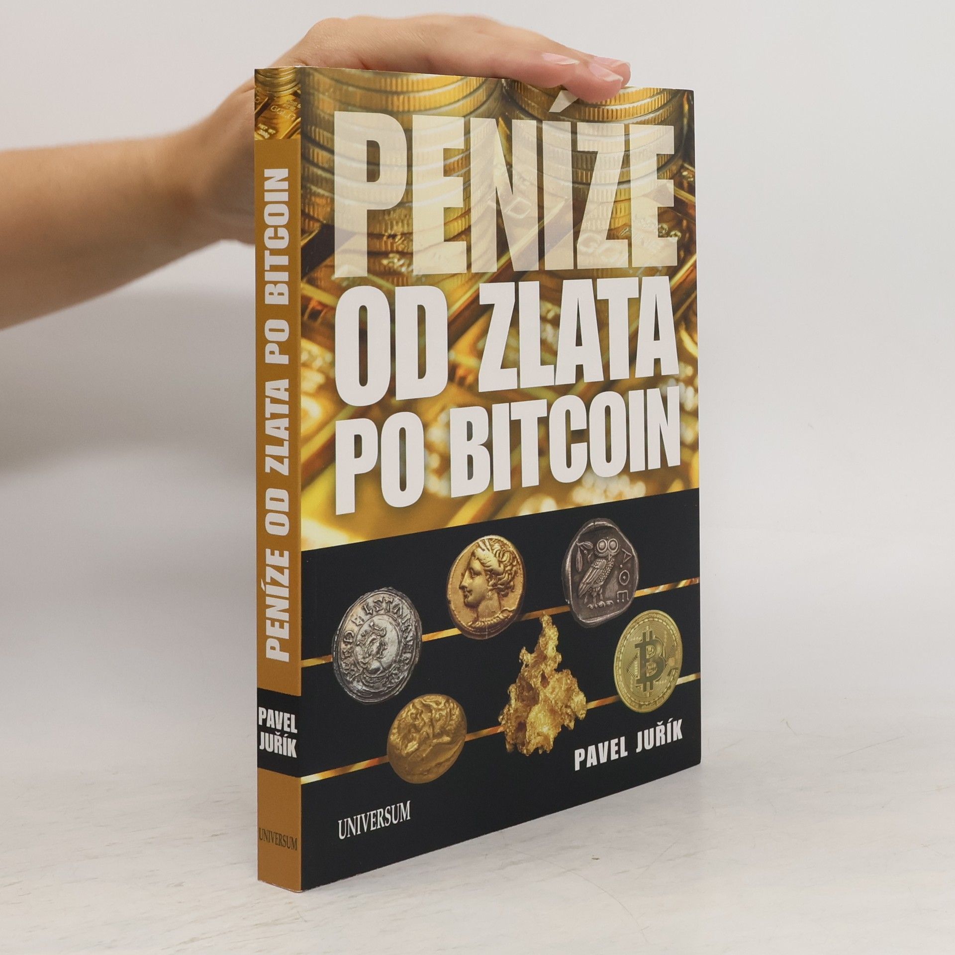 Pavel Juřík Peníze od zlata po bitcoin: Ilustrovaná historie a budoucnost peněz