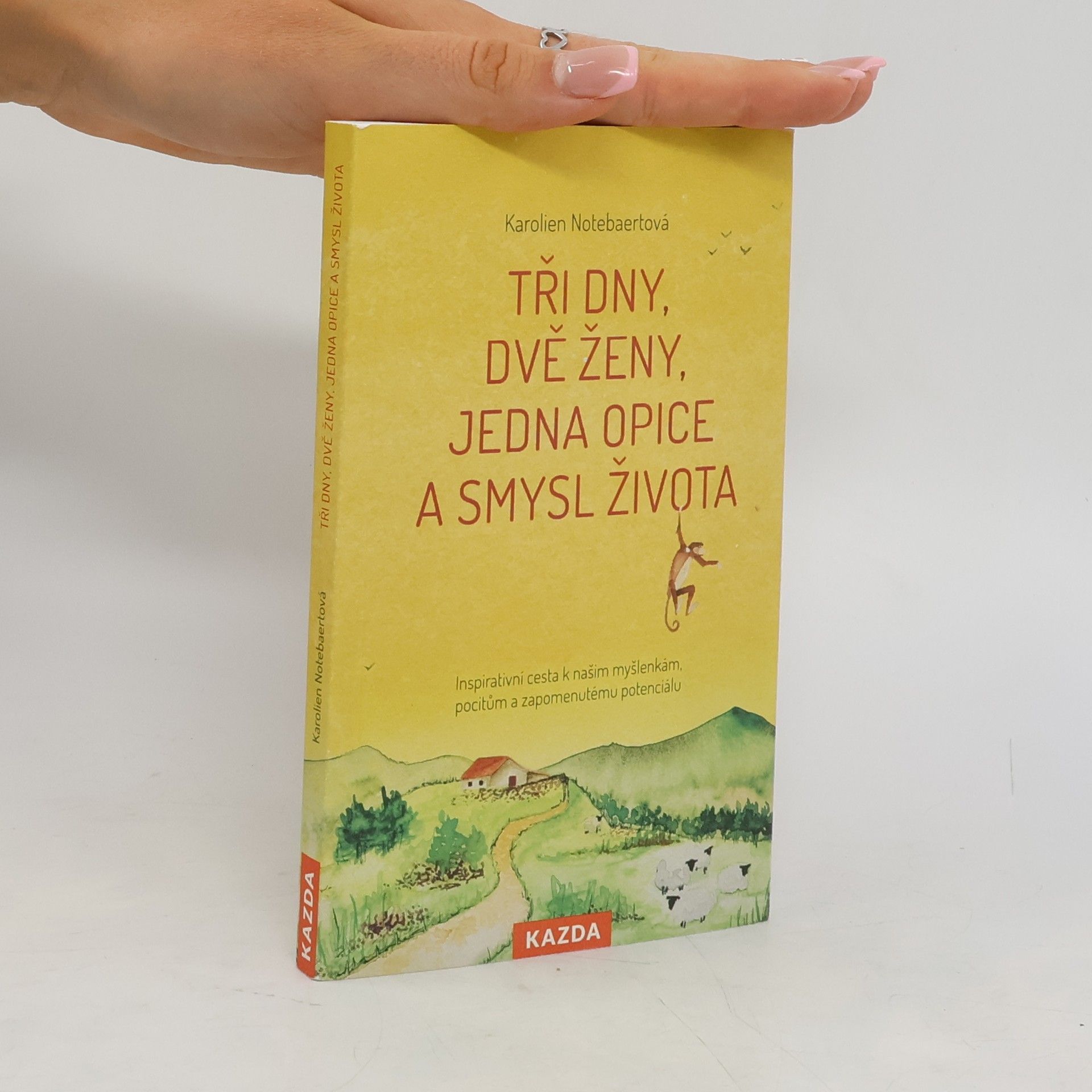 Karolien Notebaert Tři dny, dvě ženy, jedna opice a smysl života : inspirativní cesta k našim myšlenkám, pocitům a zapomenutému potenciálu