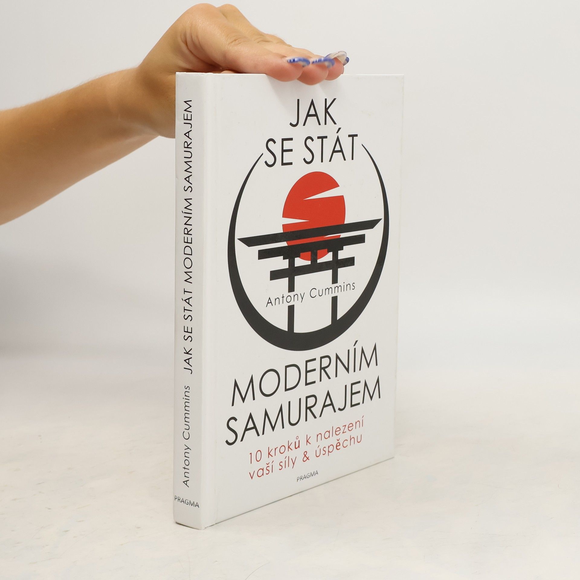 Antony Cummins Jak se stát moderním samurajem. 10 kroků k nalezení vaší síly & úspěchu