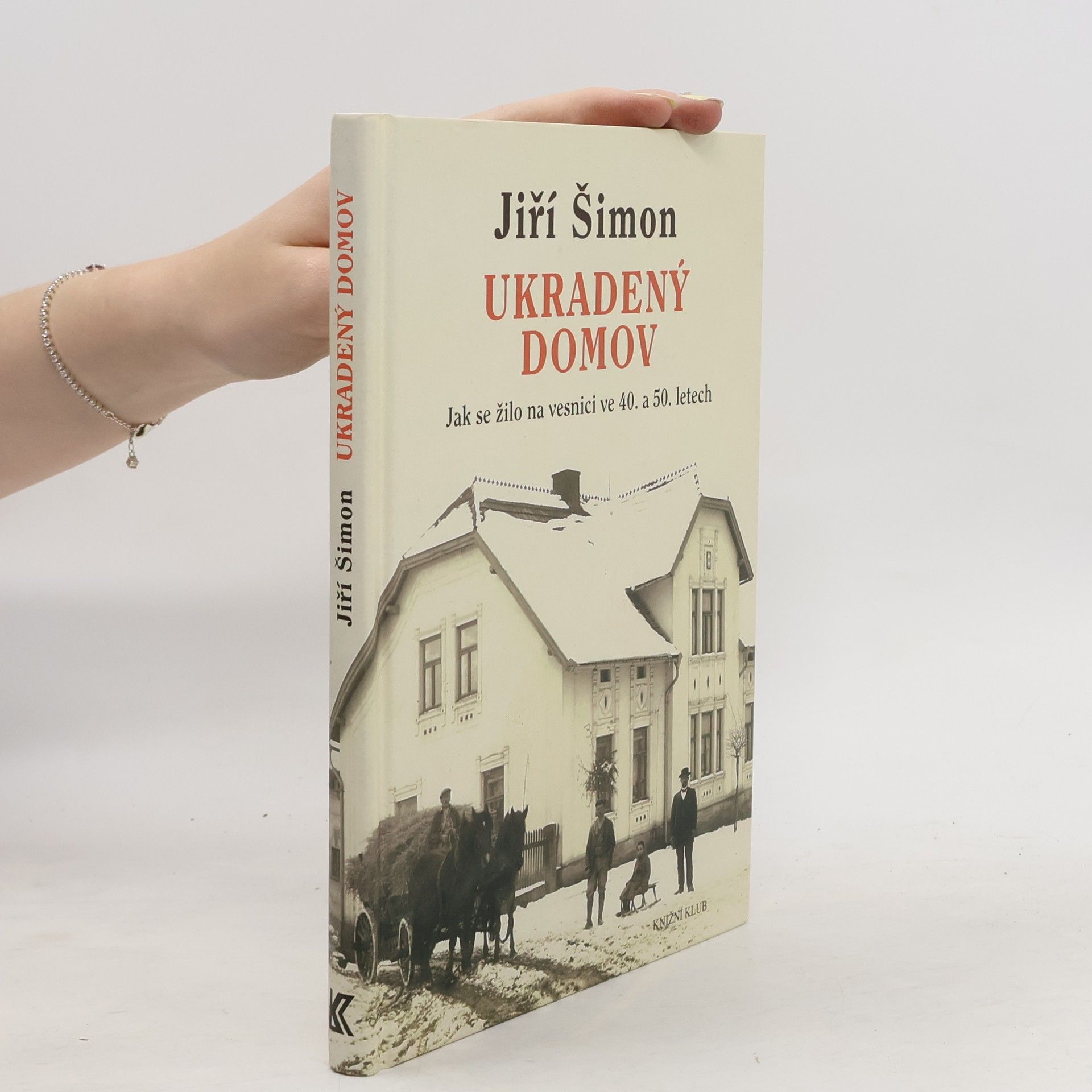 Jiří Šimon Ukradený domov. Jak se žilo na vesnici ve 40. a 50. letech