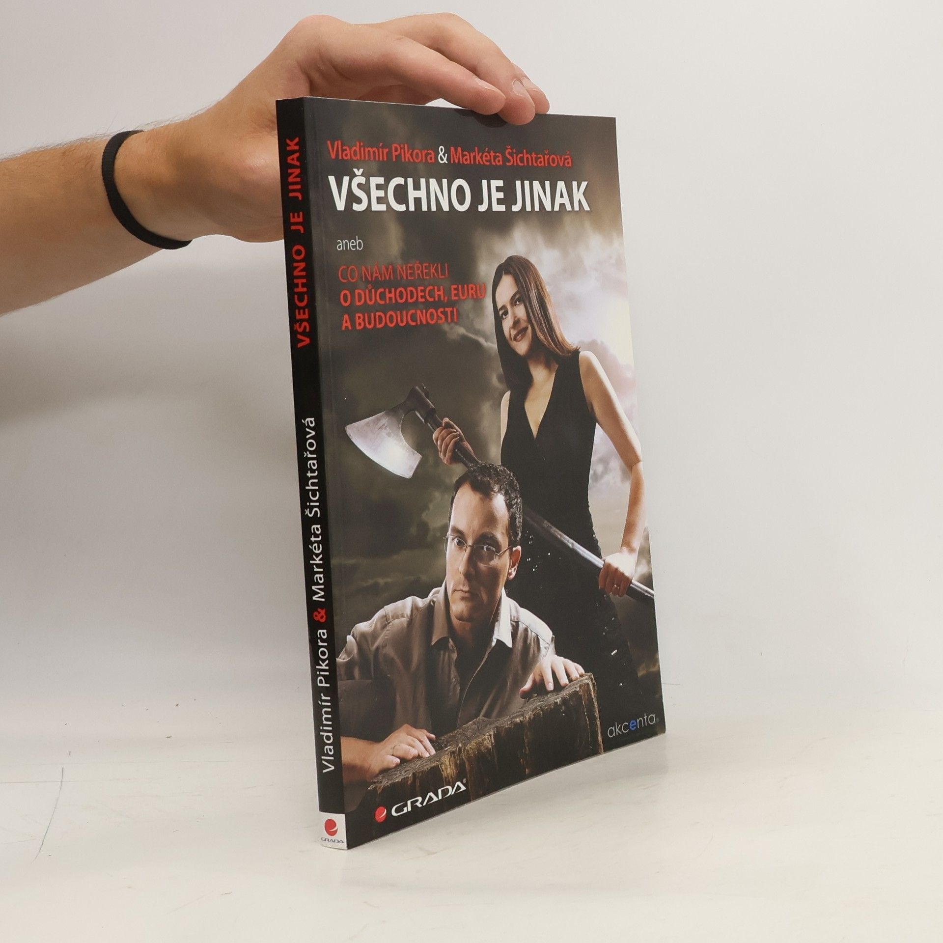 Vladimír Pikora Všechno je jinak, aneb, Co nám neřekli o důchodech, euru a budoucnosti