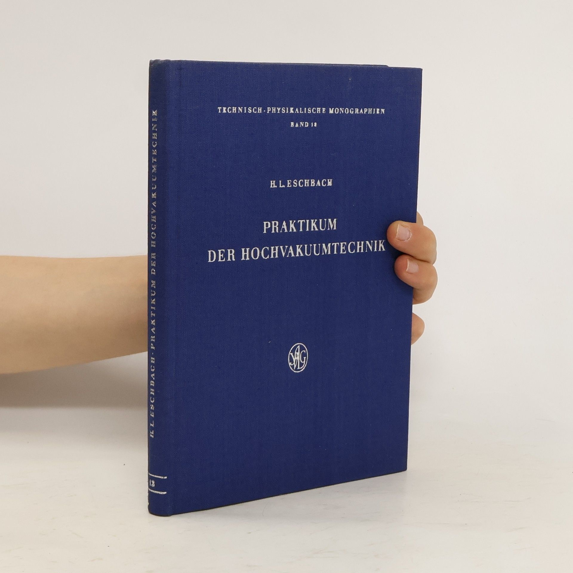 Hans Ludwig Eschbach Praktikum der Hochvakuumtechnik