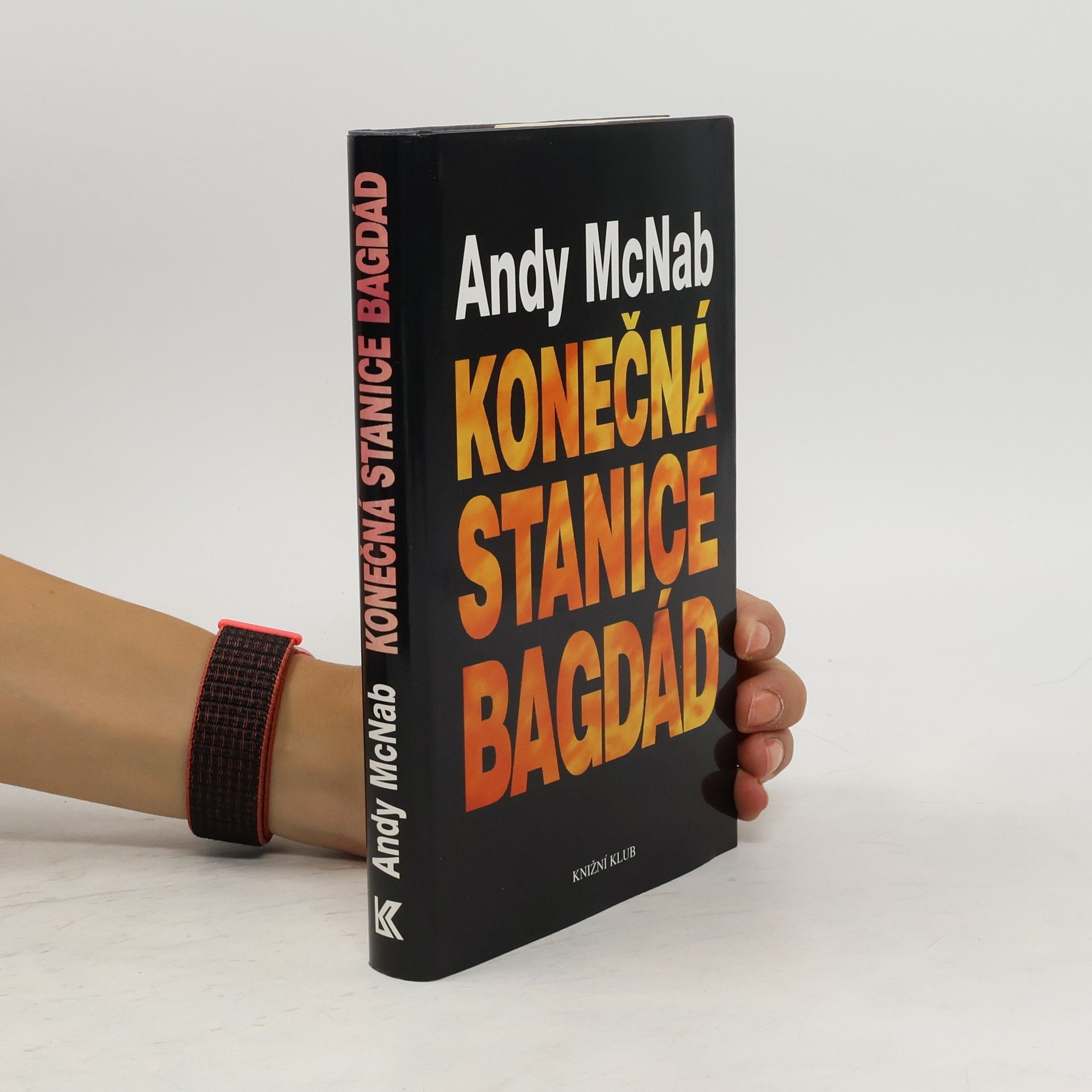 Andy McNab Konečná stanice Bagdád. Skutečný příběh osmi britských válečných hrdinů.