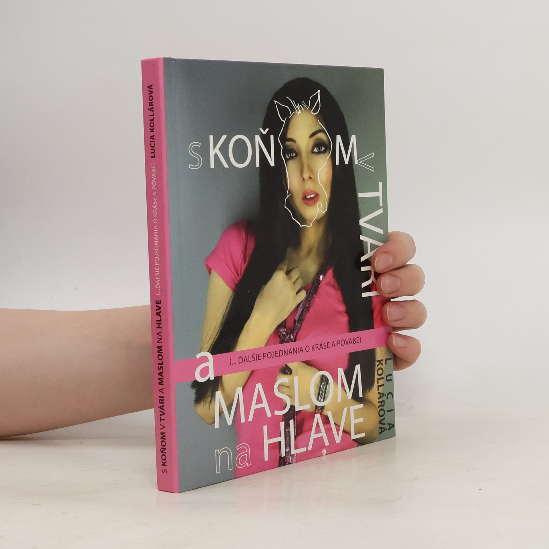 Lucia Kollárová S koňom v tvári a maslom na hlave ... ďalšie pojednávania o kráse a pôvabe