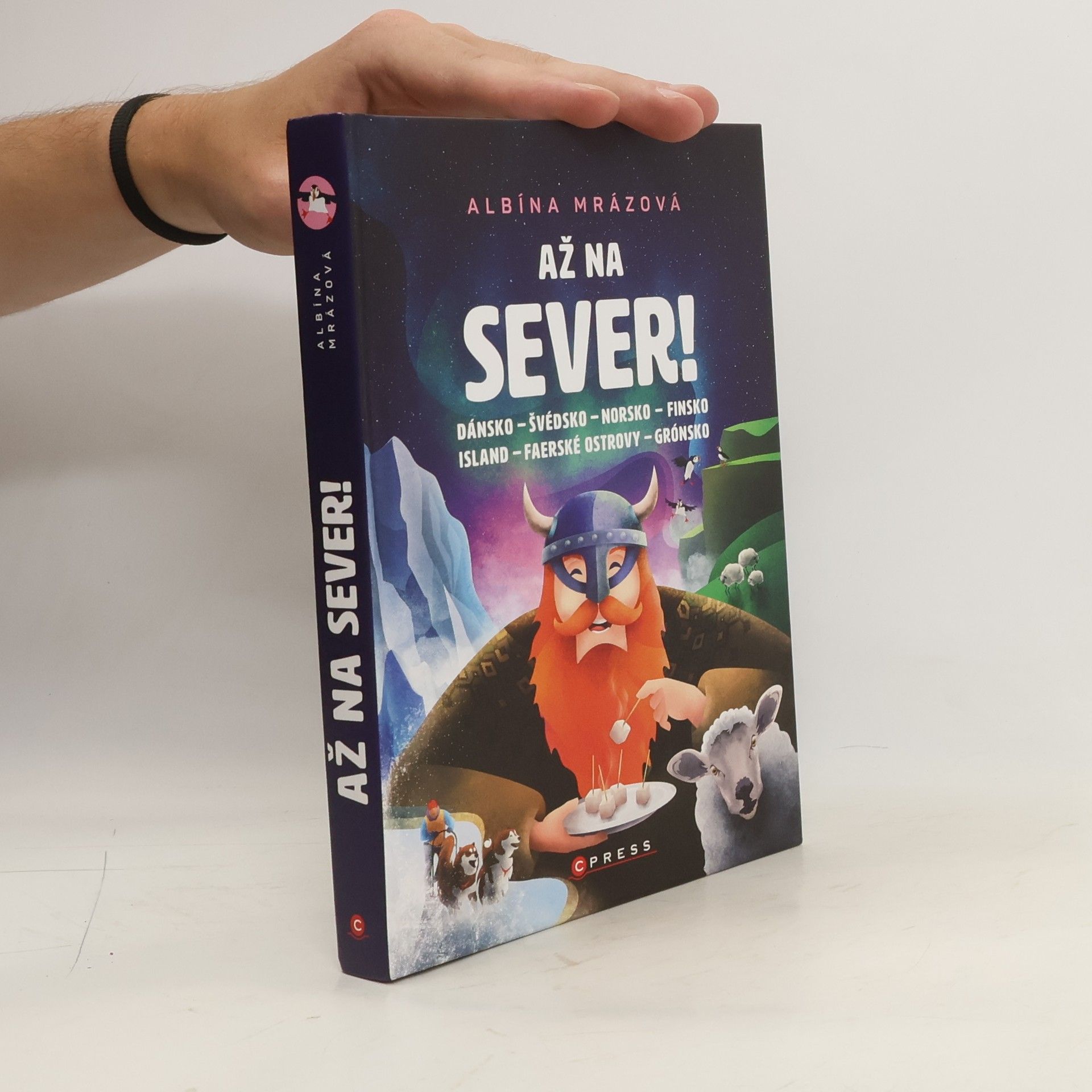 Albína Mrázová Až na sever! : Dánsko, Švédsko, Norsko, Finsko, Island, Faerské ostrovy, Grónsko