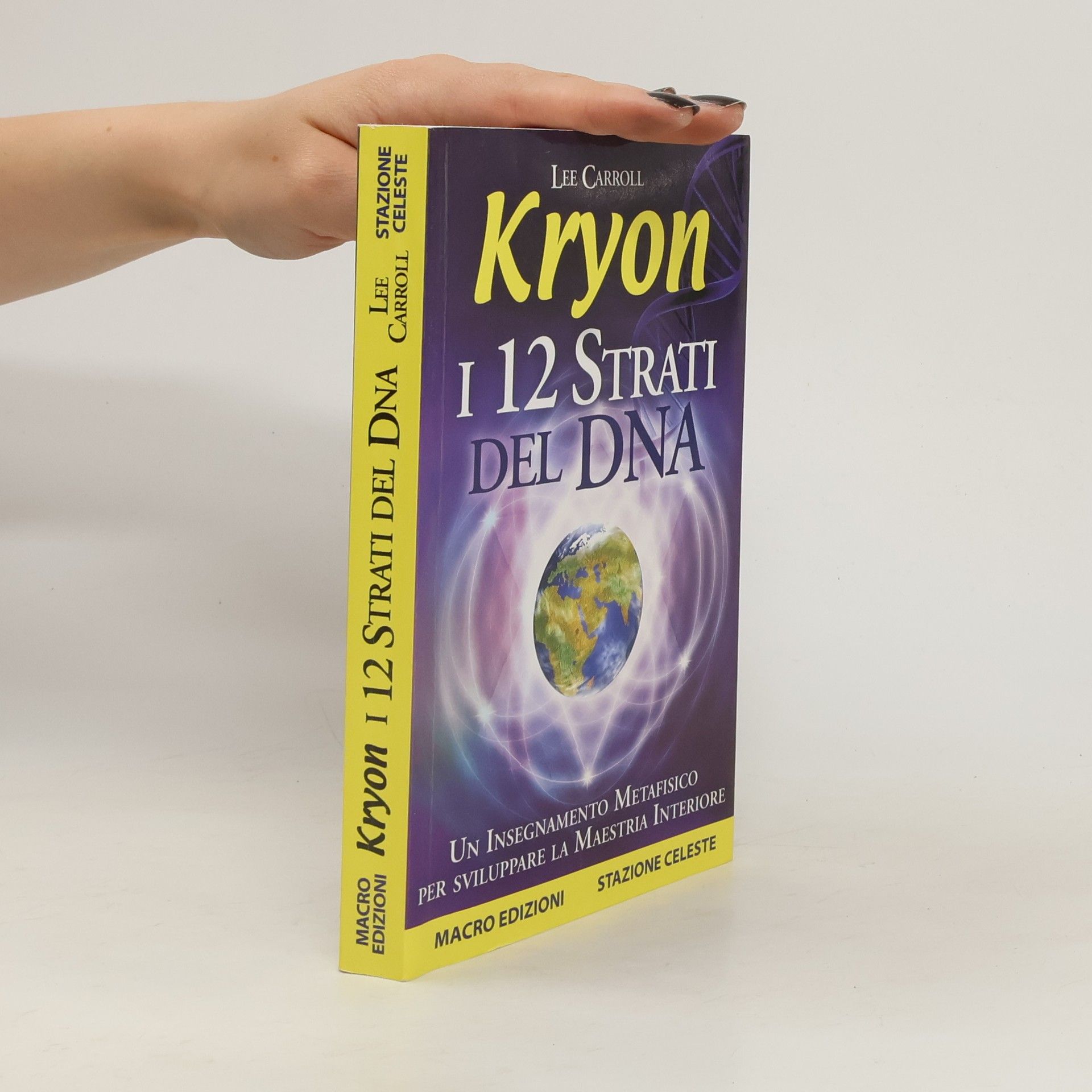 Lee Carroll Kryon. I 12 strati del DNA. Un insegnamento metafisico per sviluppare la maestria interiore