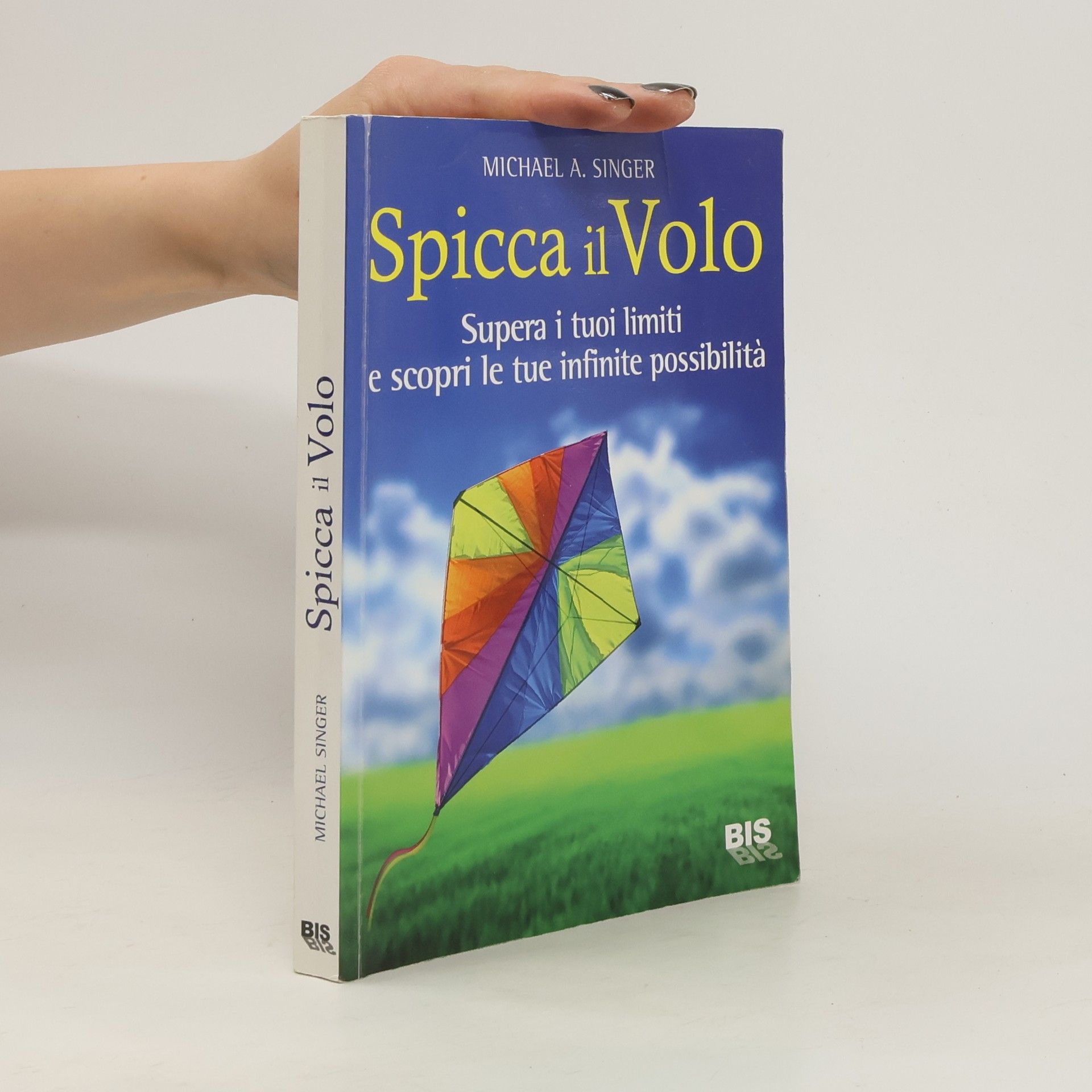 Michael A. Singer Spicca il volo. Supera i tuoi limiti e scopri le tue infinite possibilità