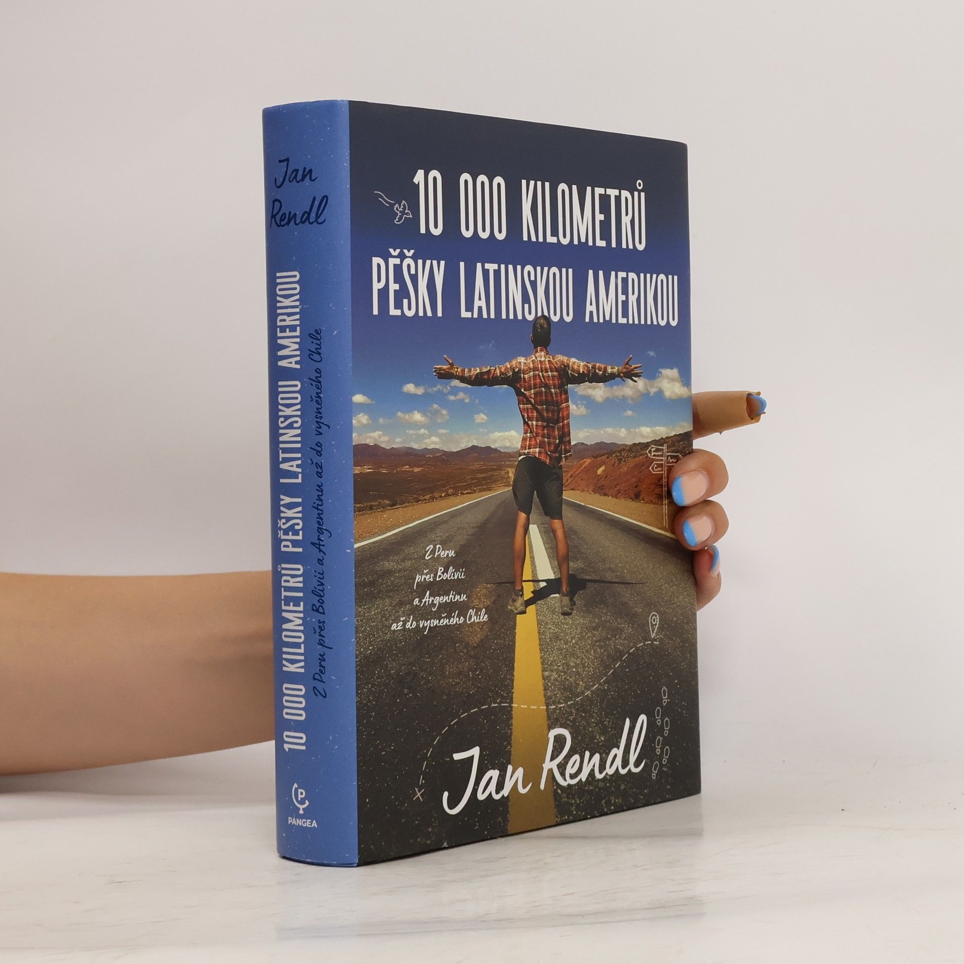 Jan Rendl 10 000 kilometrů pěšky Latinskou Amerikou : z Peru přes Bolívii a Argentinou až do vysněného Chile