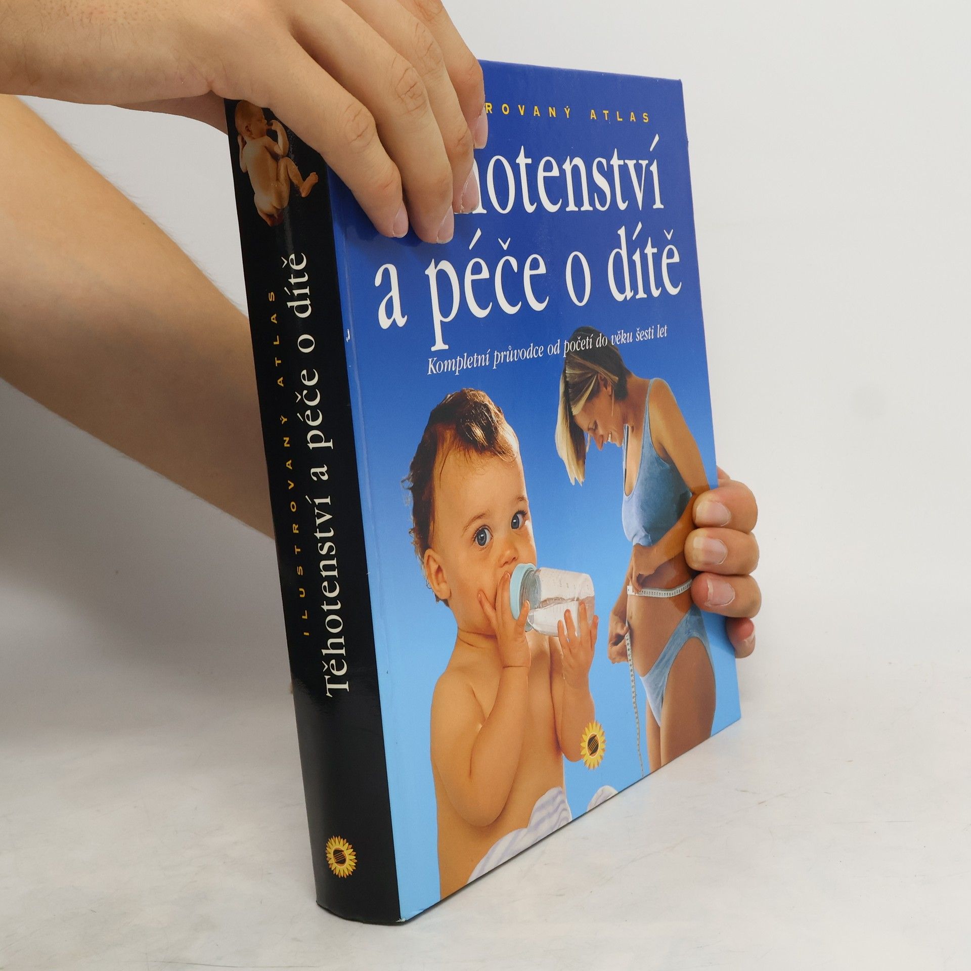 Paolo Sarti Těhotenství a péče o dítě : kompletní průvodce od početí do věku šesti let : ilustrovaný atlas