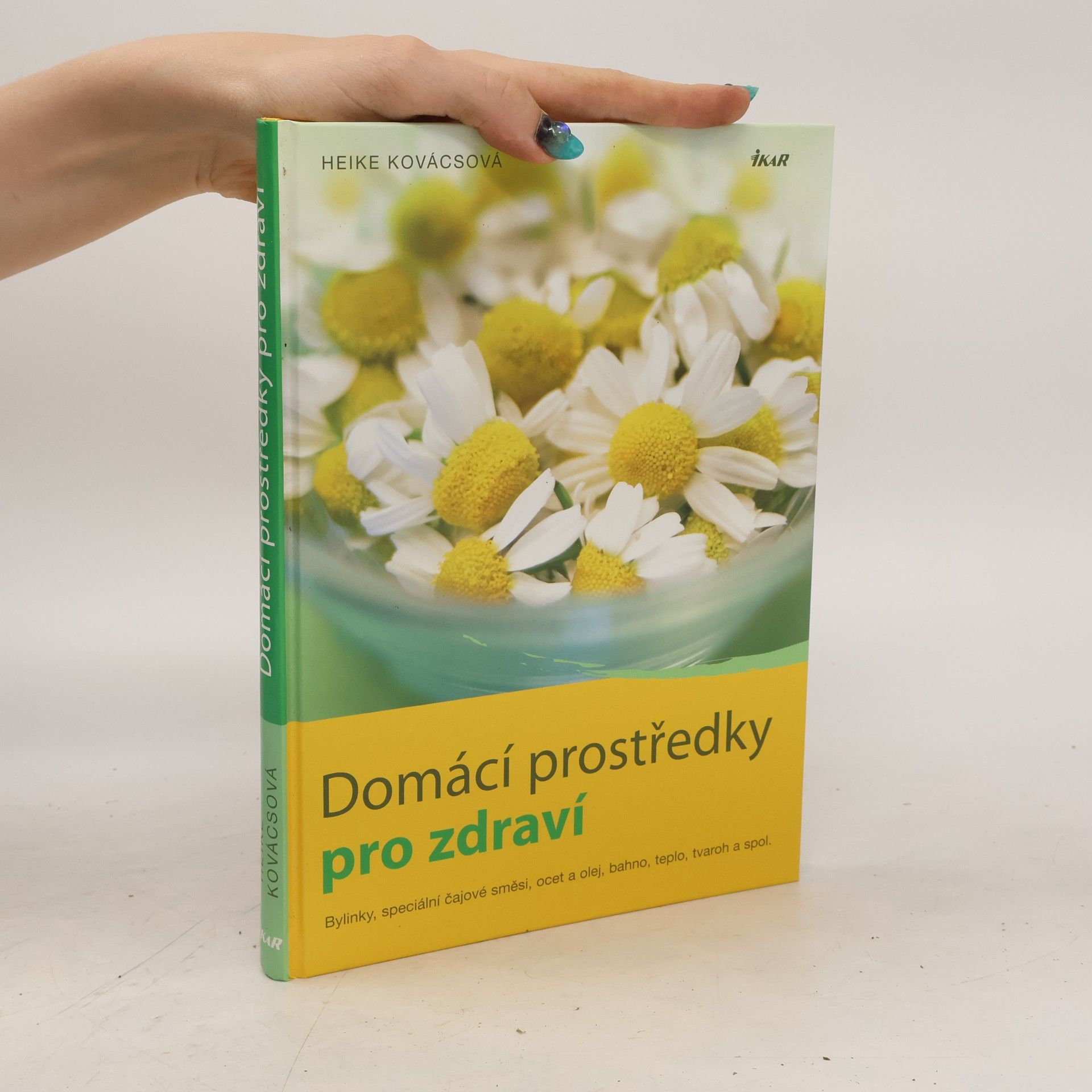 Heike Kovács Domácí prostředky pro zdraví. Bylinky, speciální čajové směsi, ocet a olej, bahno, teplo, tvaroh a spol.