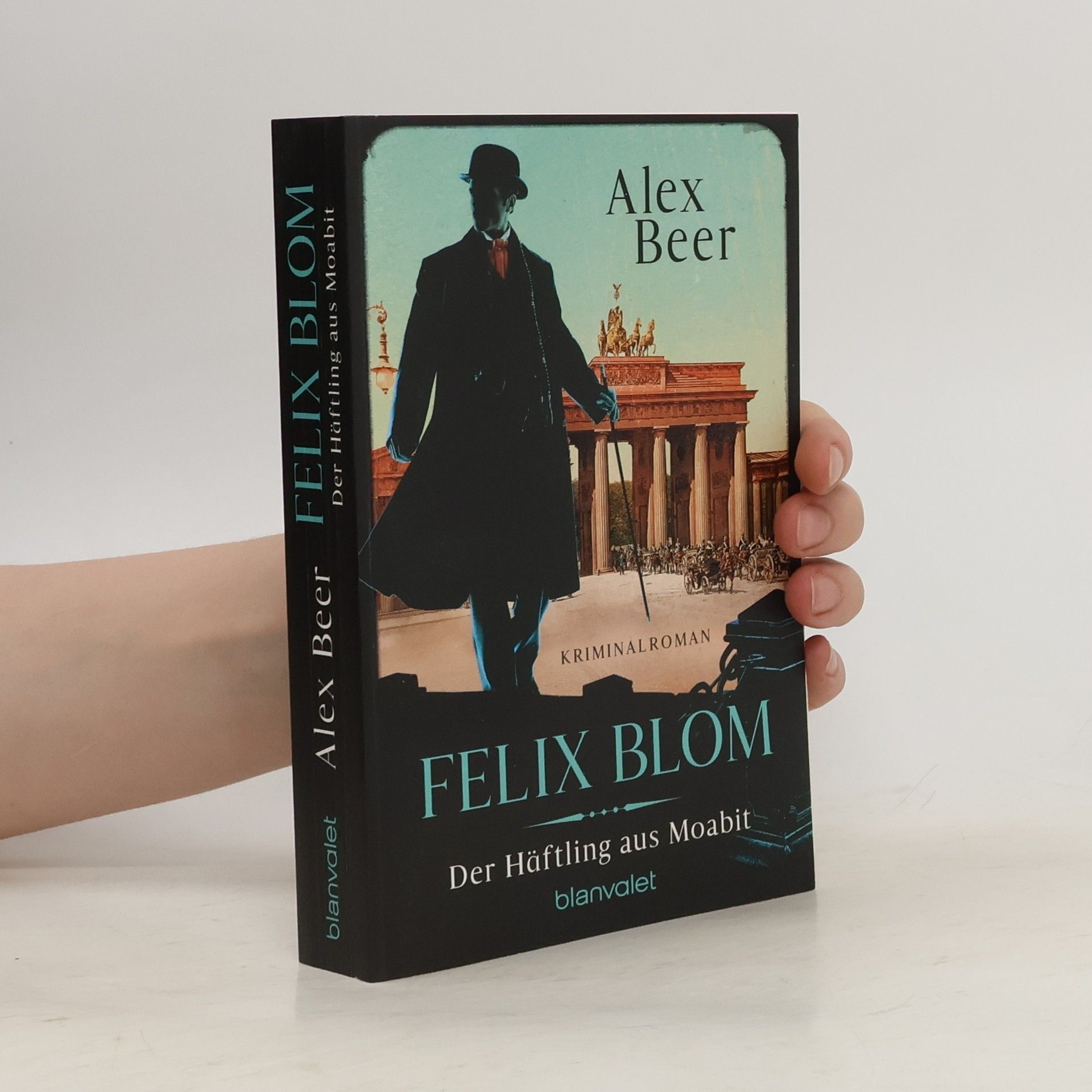 Alex Beer Felix Blom. Der Häftling aus Moabit. Kriminalroman - Von der preisgekrönten Autorin und Meisterin des historischen Kriminalromans