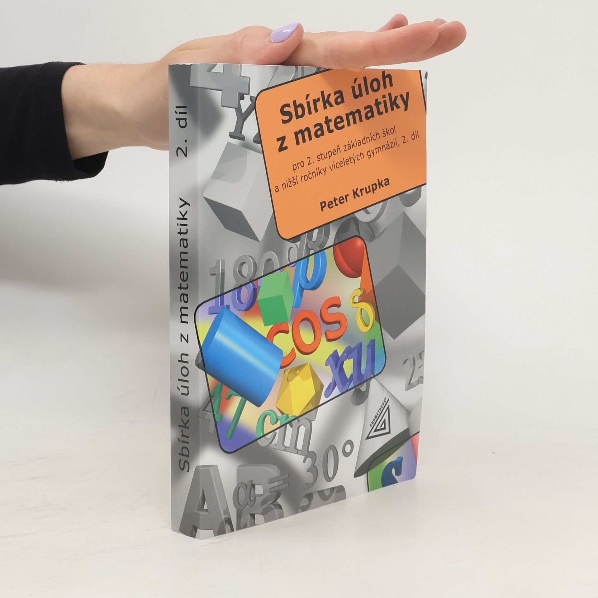 Peter Krupka Sbírka úloh z matematiky pro 2. stupeň základní školy a nižší ročníky víceletých gymnázií. 2. díl