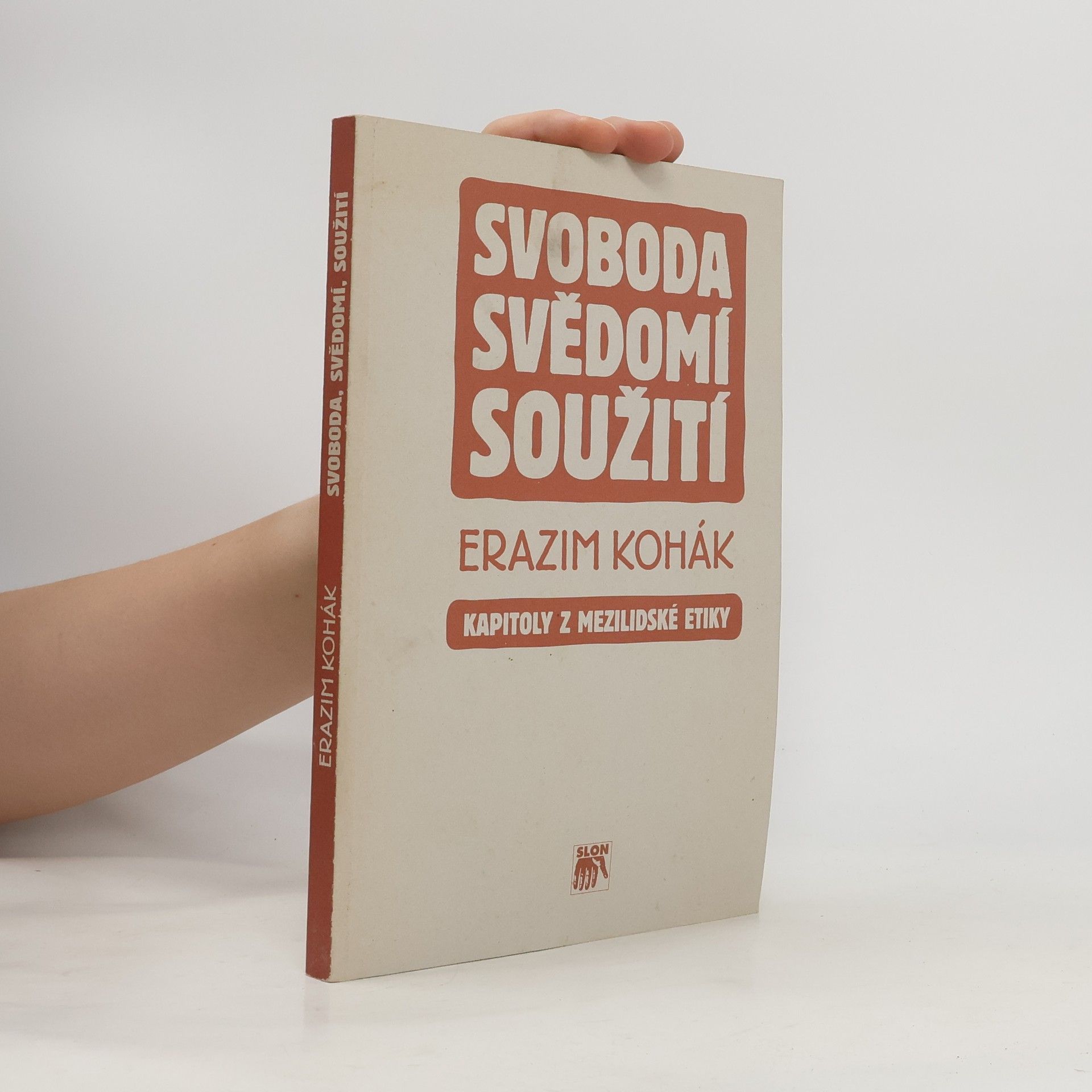 Erazim Kohák Svoboda, svědomí, soužití : kapitoly z mezilidské etiky