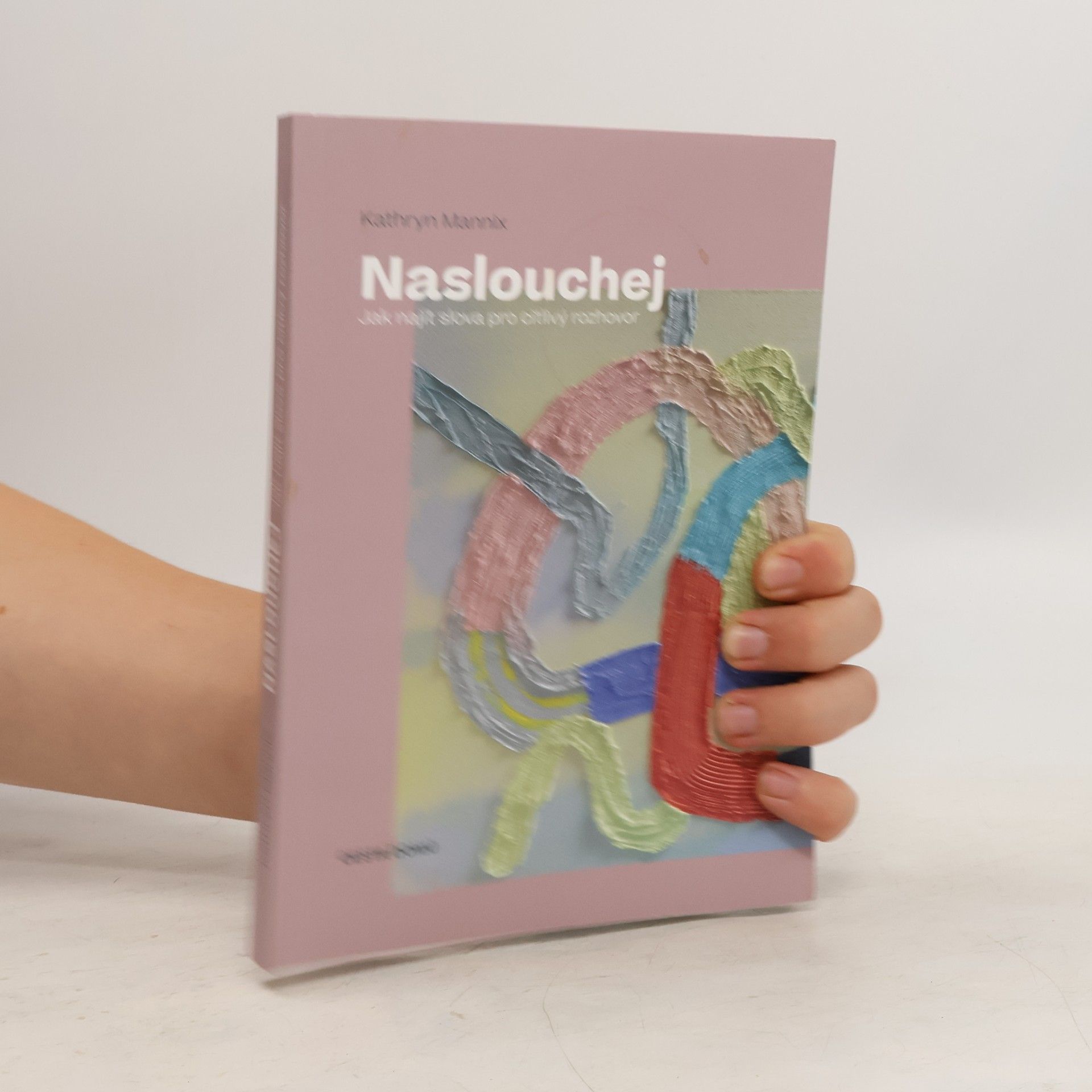 Kathryn Mannix Naslouchej. Jak najít slova pro citlivý rozhovor.
