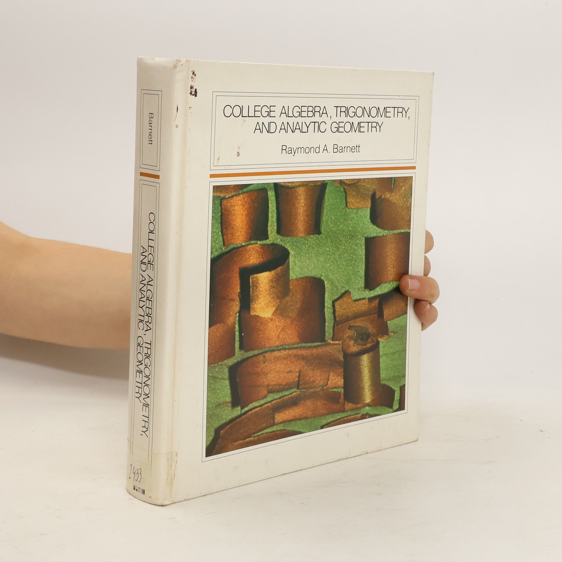 Raymond A. Barnett College Algebra, Trigonometry, and Analytic Geometry