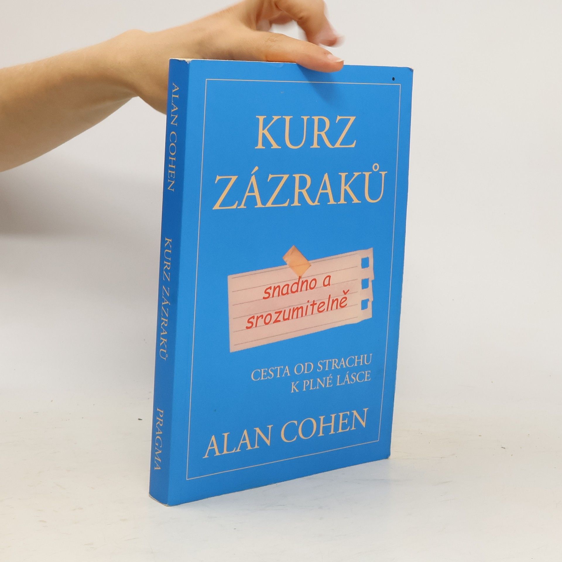 Alan Cohen Kurz zázraků snadno a srozumitelně : cesta od strachu k plné lásce