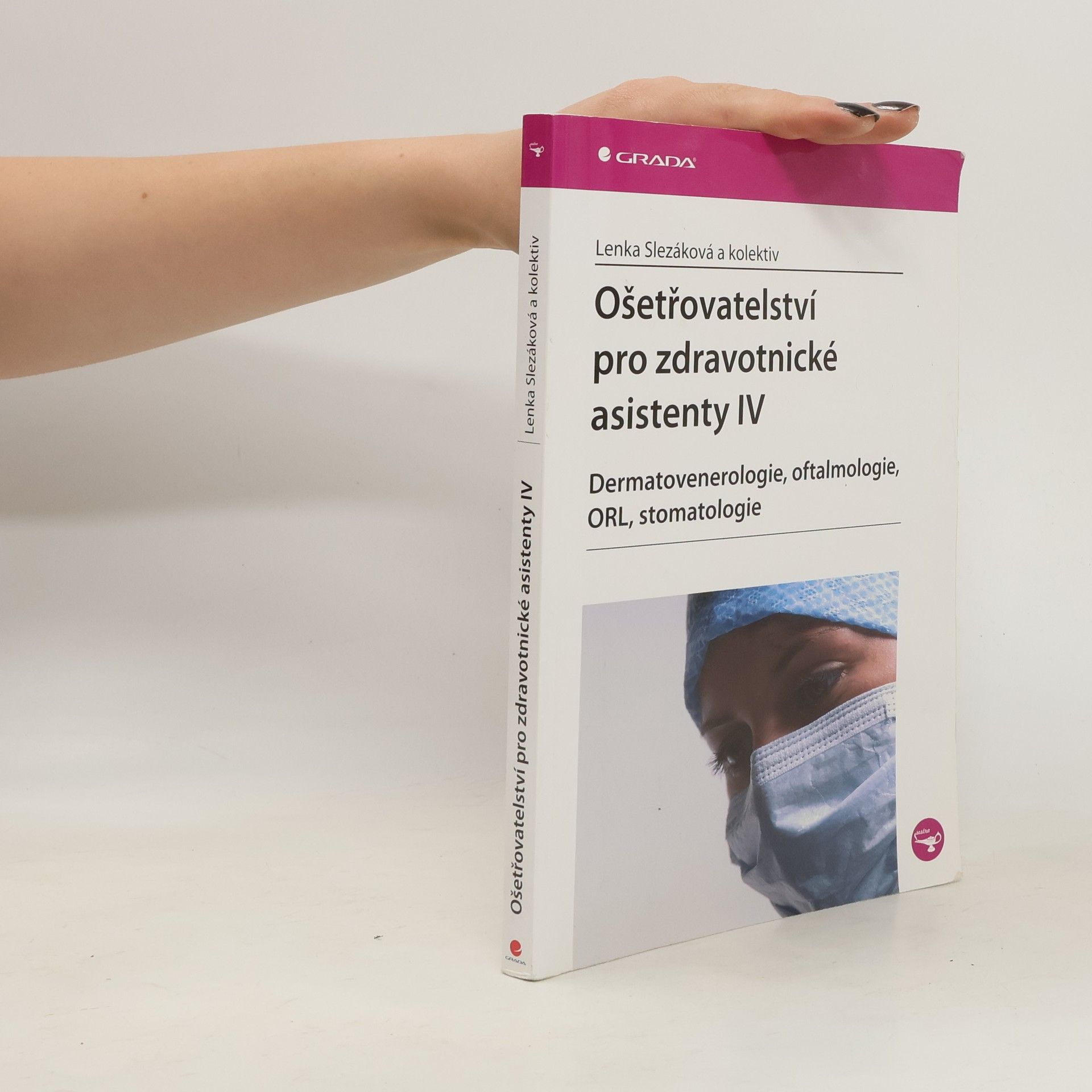 Lenka Slezáková Ošetřovatelství pro zdravotnické asistenty IV. díl, Dermatovenerologie, oftalmologie, ORL, stomatologie