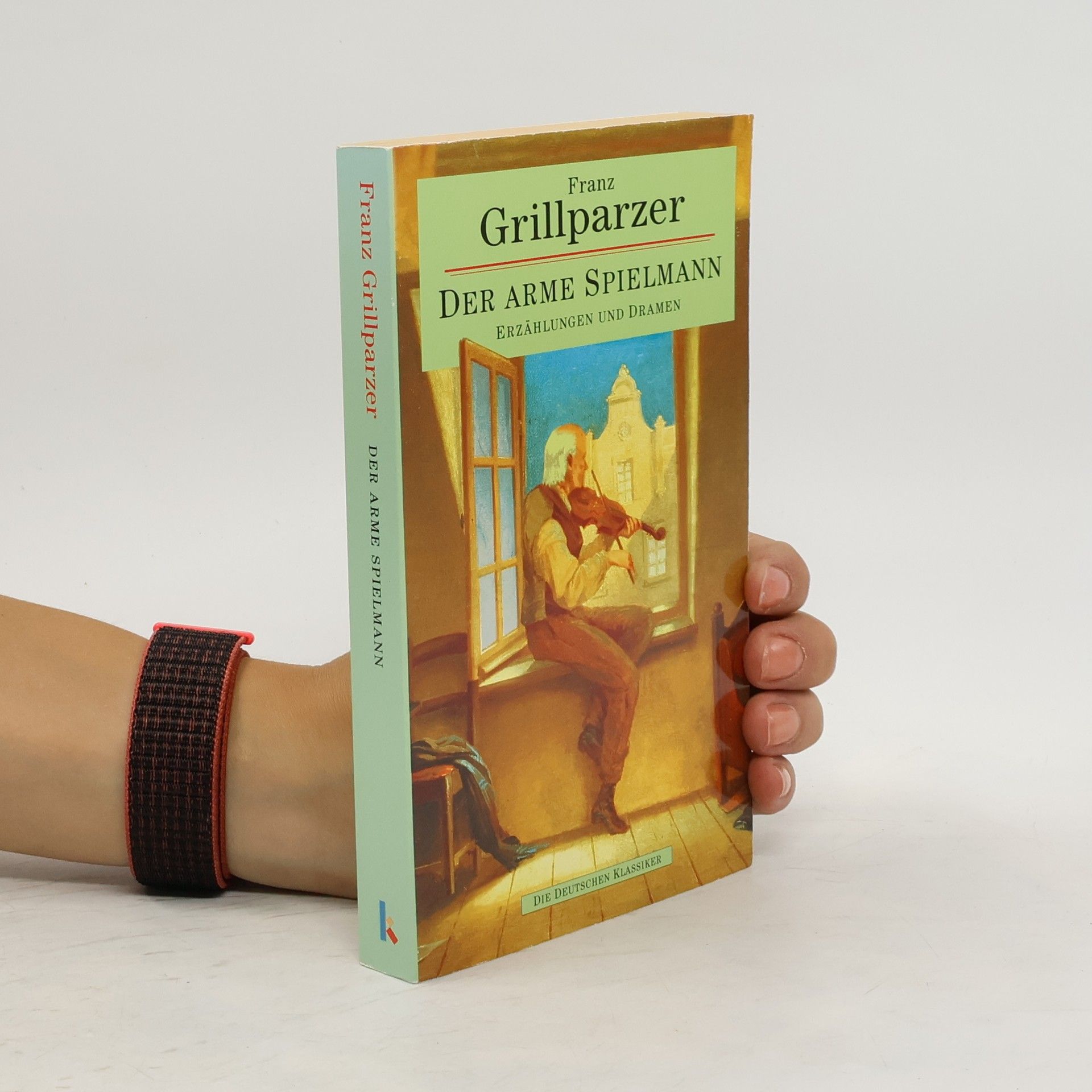 Franz Grillparzer Der arme Spielmann. Erzählungen und Dramen