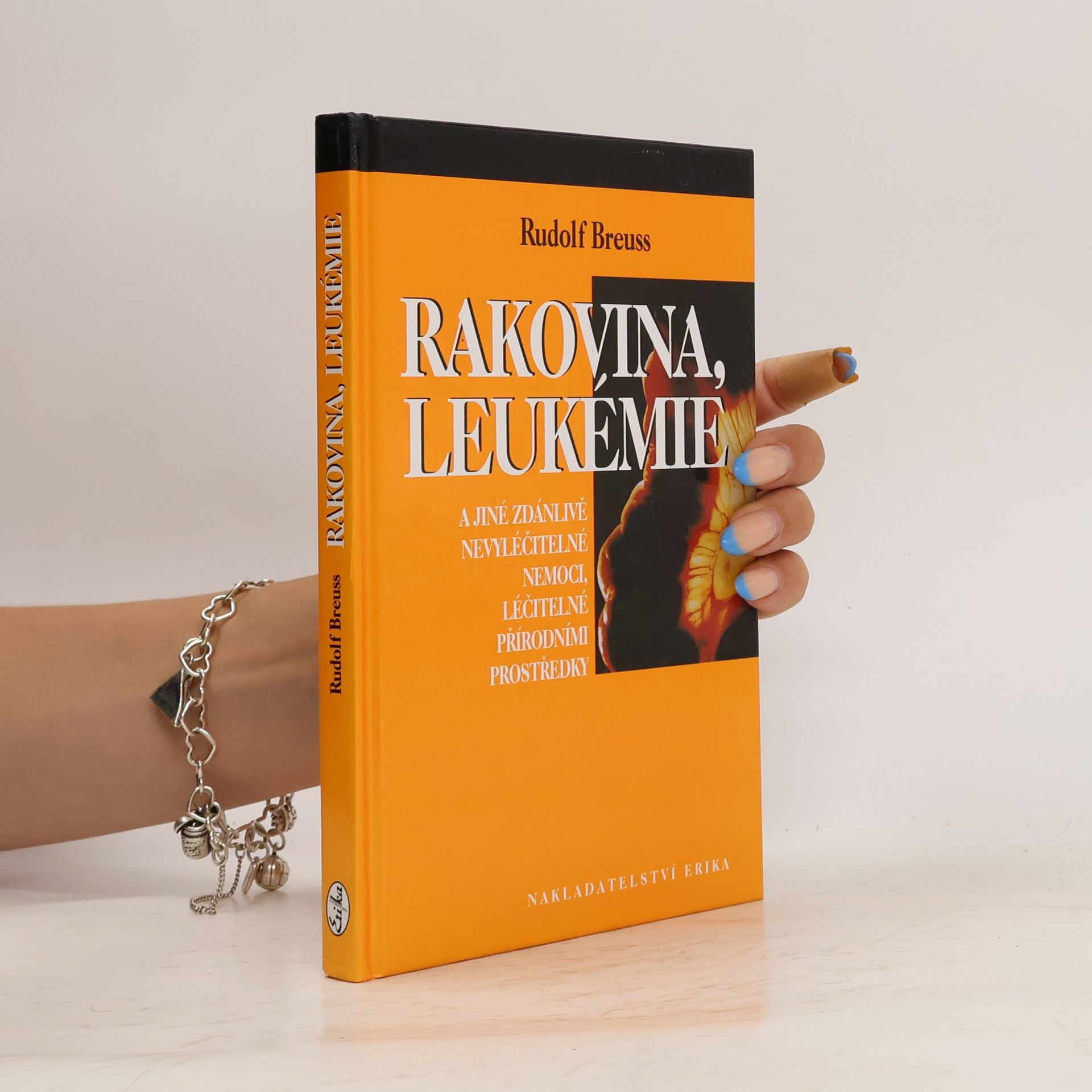 Rudolf Breuss Rakovina, leukémie a jiné zdánlivě nevyléčitelné nemoci, léčitelné přírodními prostředky