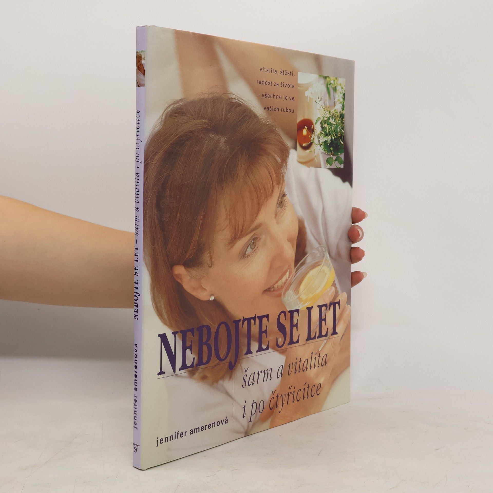 Jennifer Ameren Nebojte se let : šarm a vitalita i po čtyřicítce : vitalita, štěstí, radost ze života - všechno je ve vašich rukou