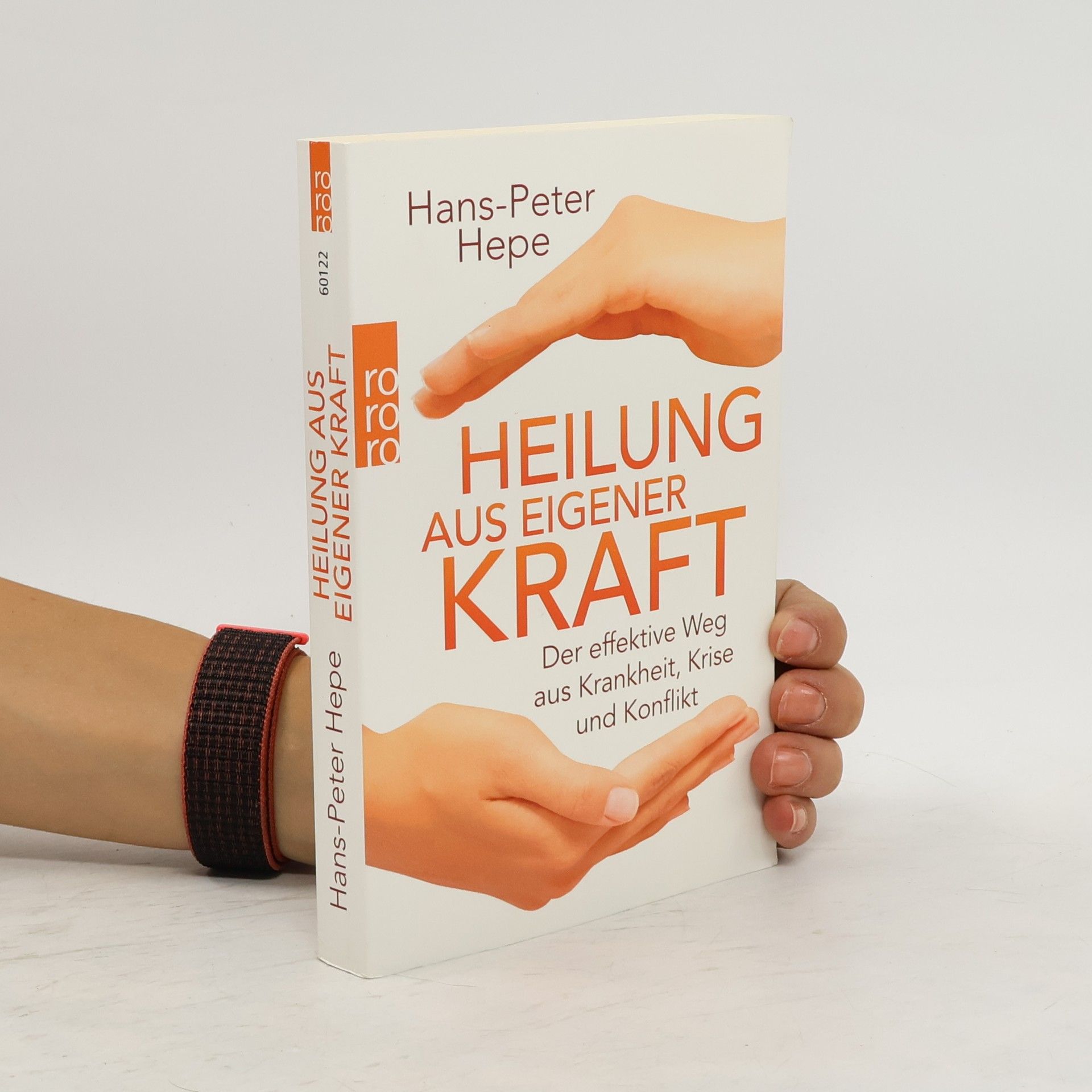 Hans Peter Hepe Heilung aus eigener Kraft. Der effektive Weg aus Krankheit, Krise und Konflikt