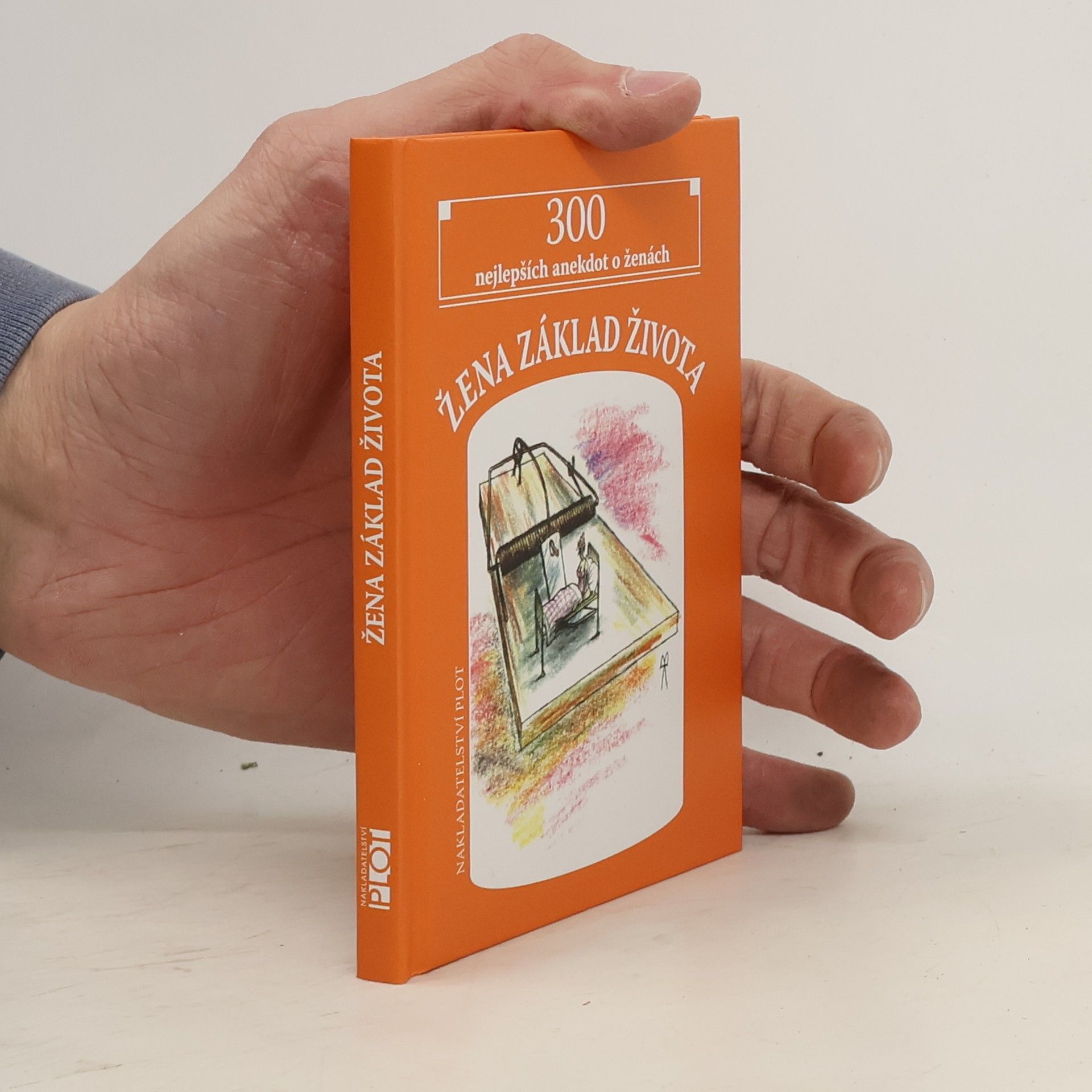 Matěj Barták Žena, základ života : 300 nejlepších anekdot o ženách
