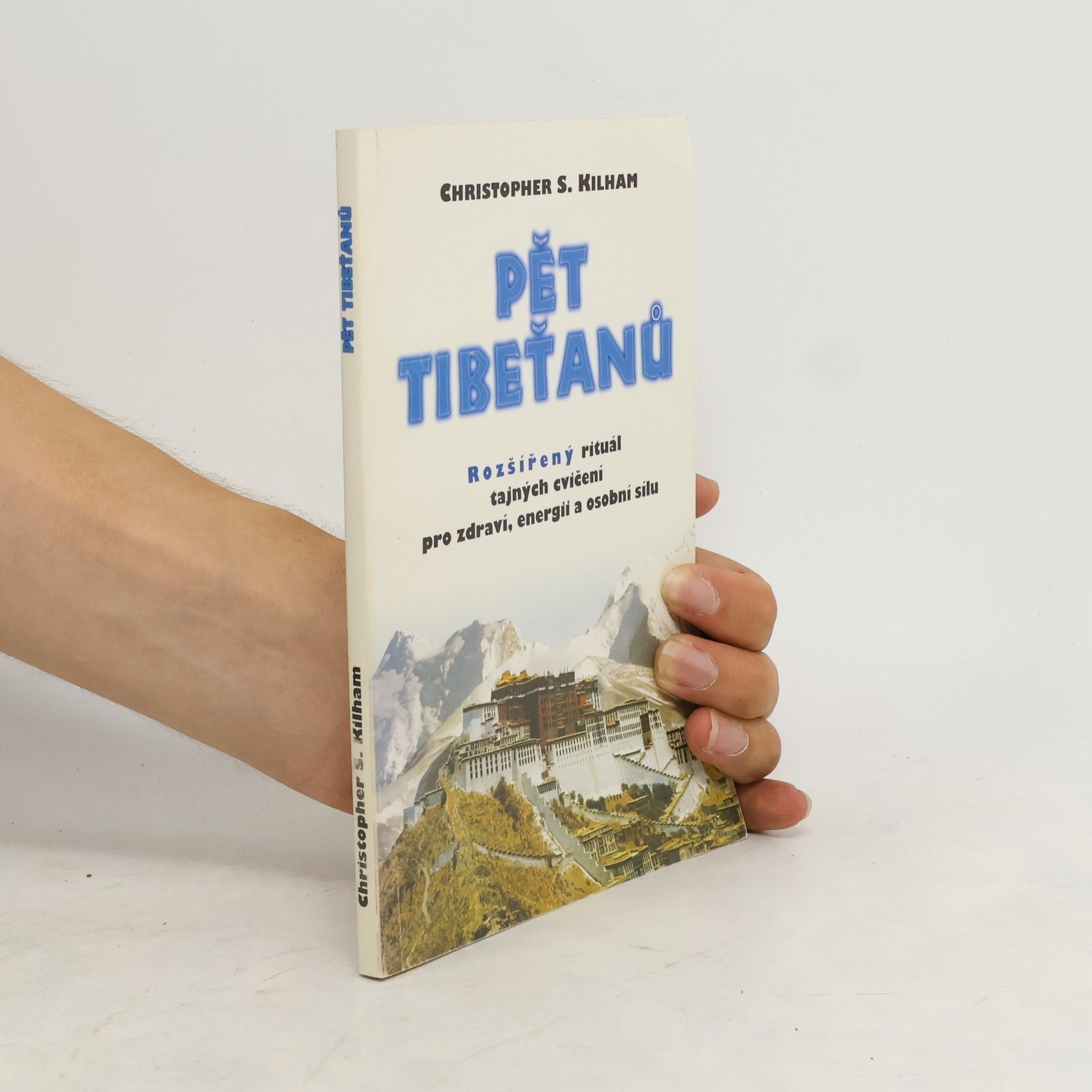 Christopher S. Kilham Pět Tibeťanů. Rozšířený rituál tajných cvičení pro zdraví, energii a osobní sílu