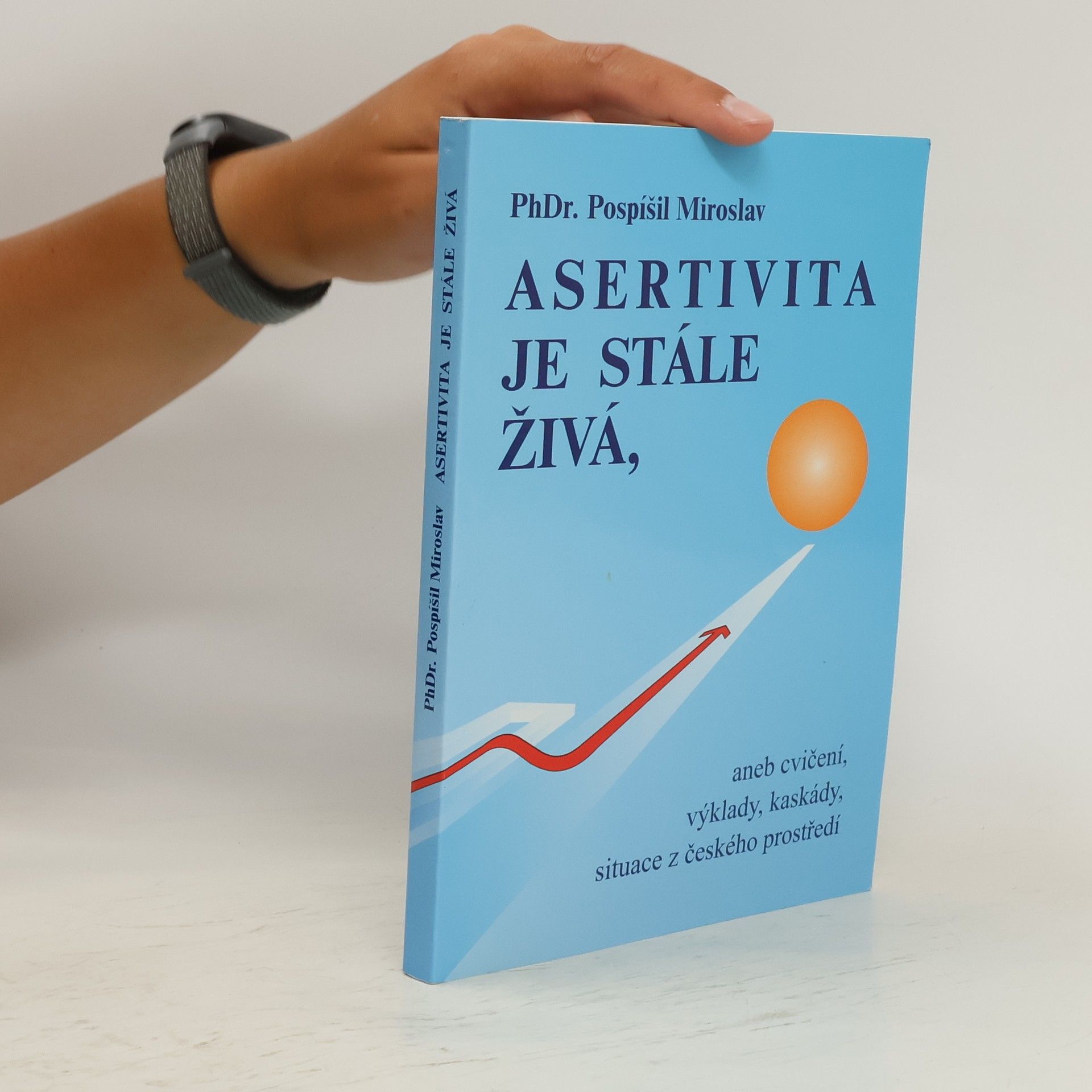Miroslav Pospíšil Asertivita je stále živá, aneb, Cvičení, výklady, kaskády, situace z českého prostředí