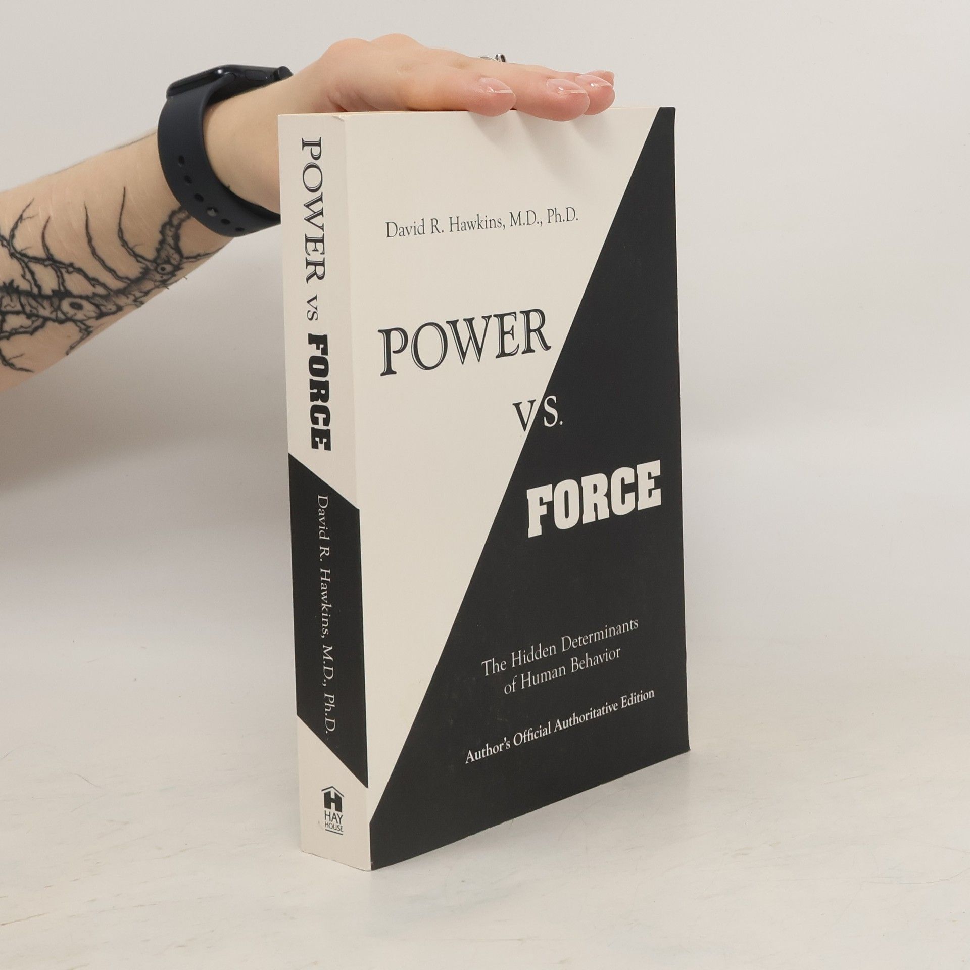 David R. Hawkins Power vs. force : the hidden determinants of human behavior