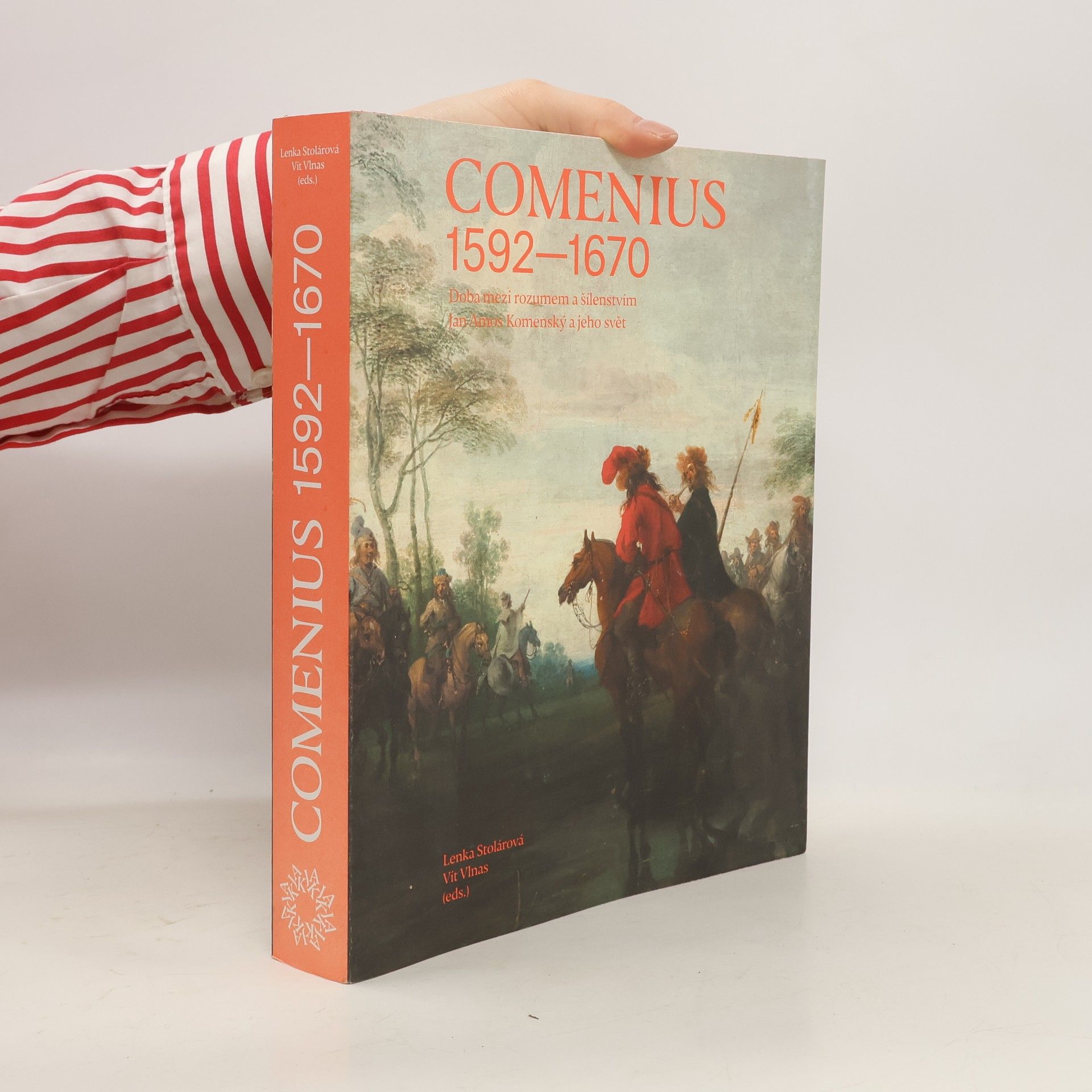 Lenka Stolárová Comenius : 1592-1670 : doba mezi rozumem a šílenstvím : Jan Amos Komenský a jeho svět