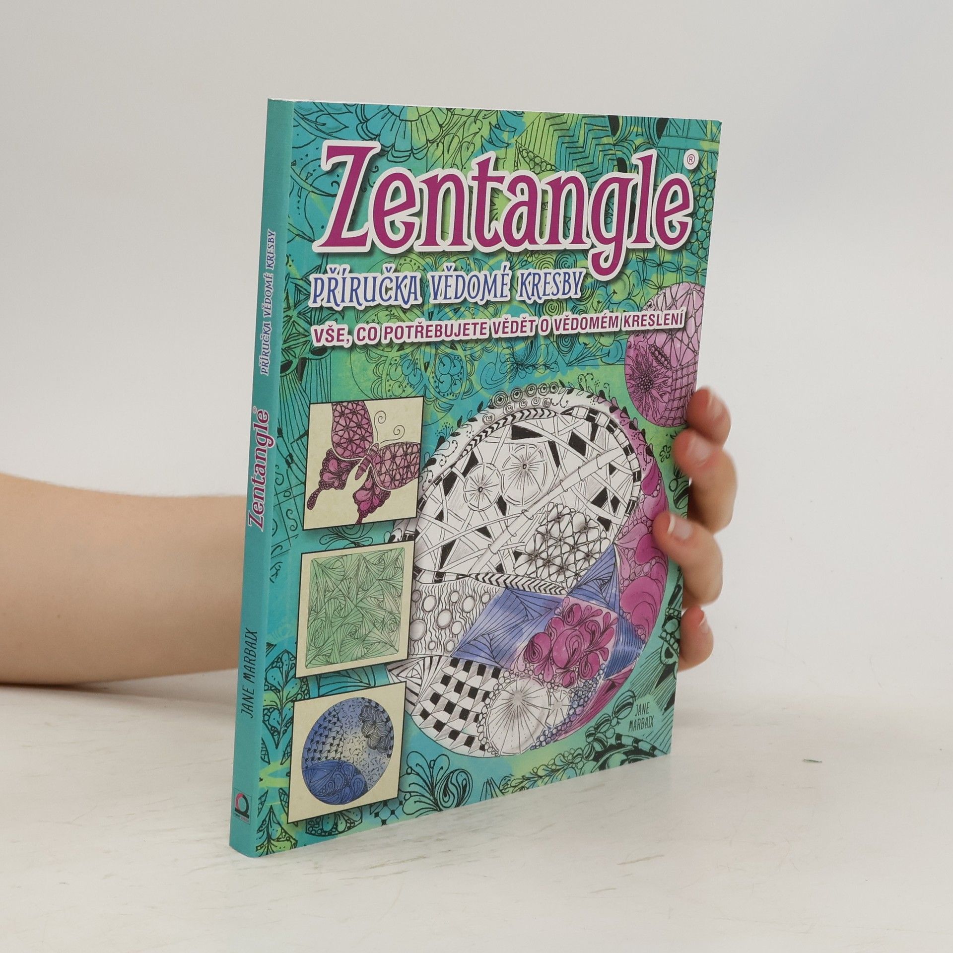 Jane Marbaix Zentangle: Příručka vědomé kresby: Vše, co potřebujete vědět o vědomém kreslení