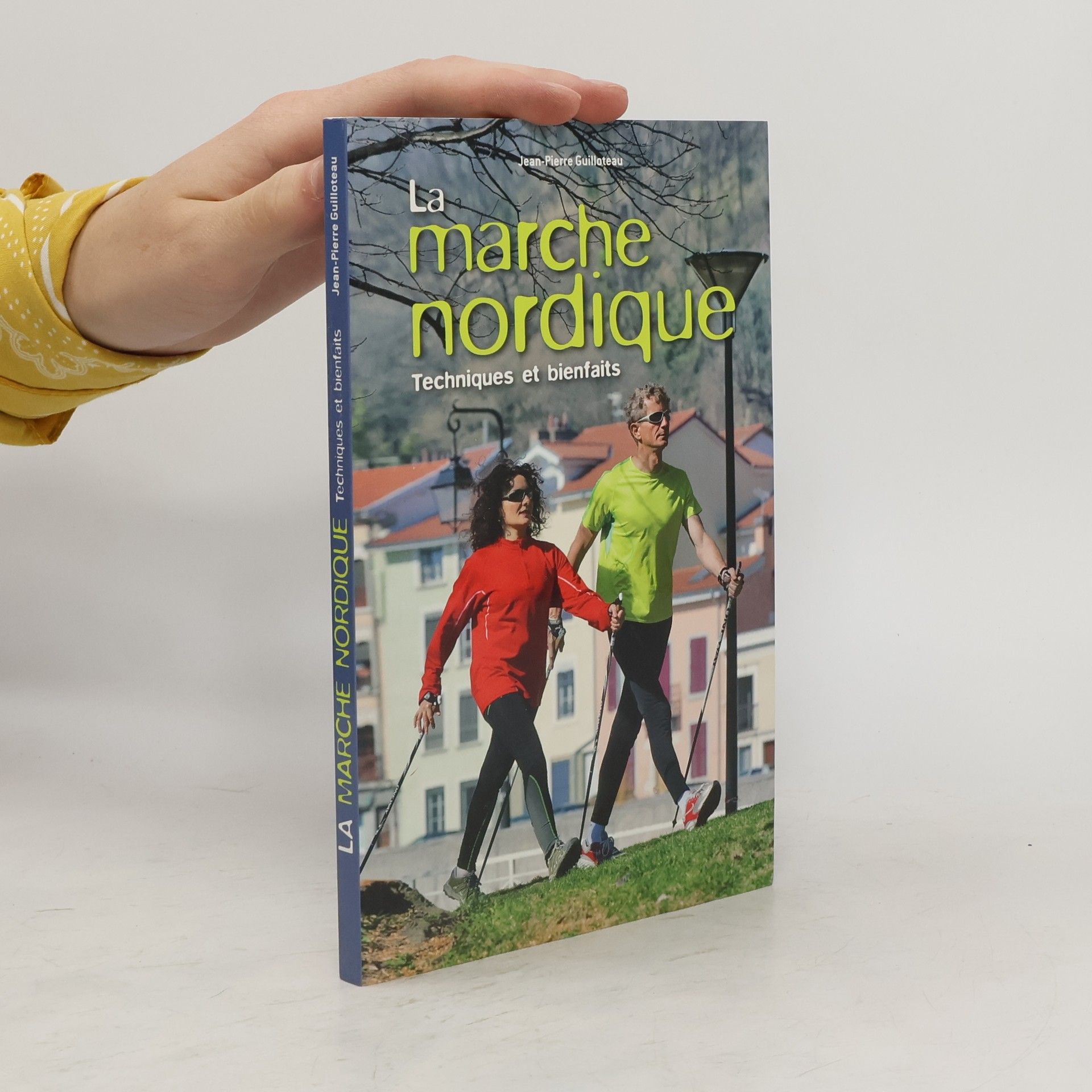 Jean-Pierre Guilloteau La marche nordique. Techniques et bienfaits
