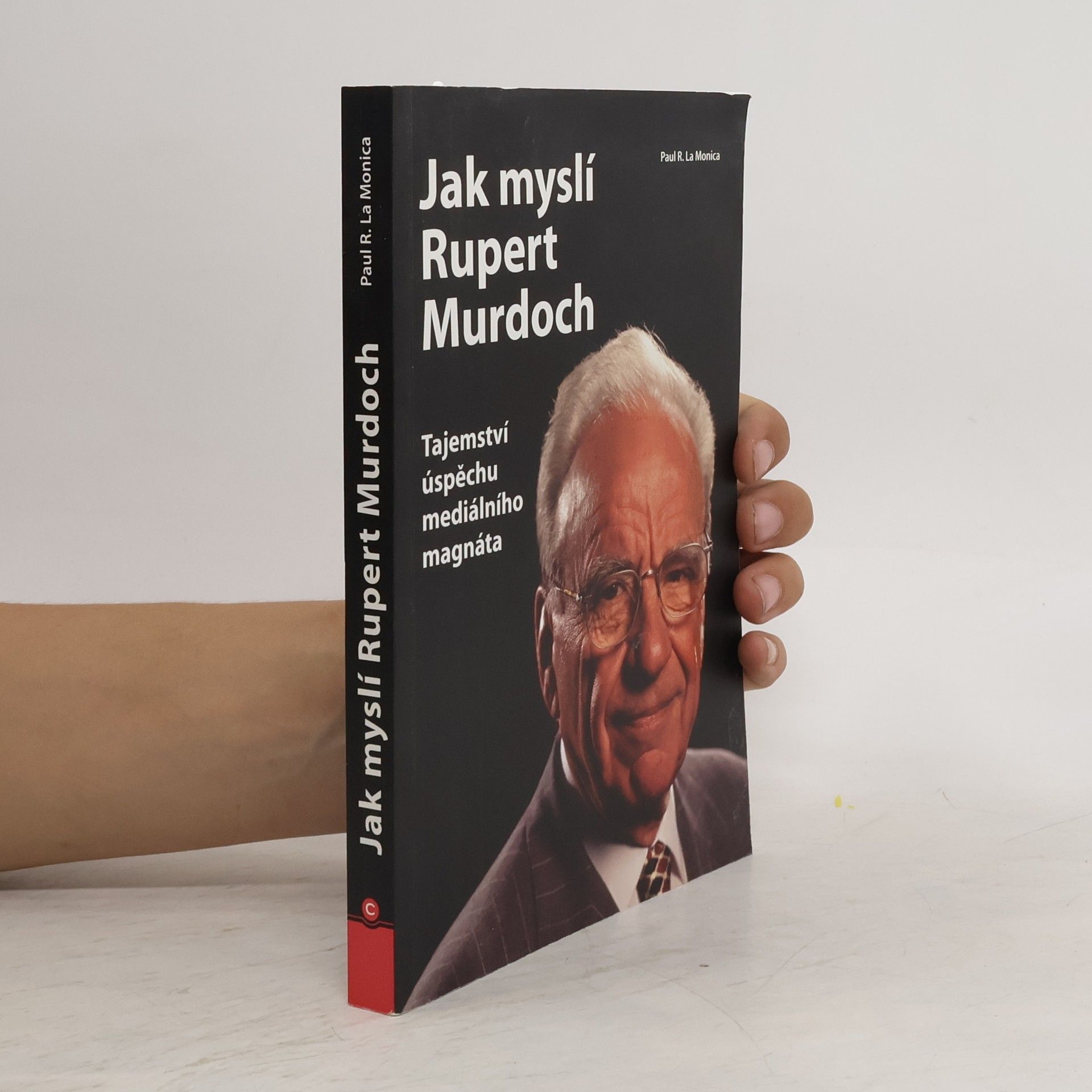 Paul R. La Monica Jak myslí Rupert Murdoch. Tajemství úspěchu mediálního magnáta