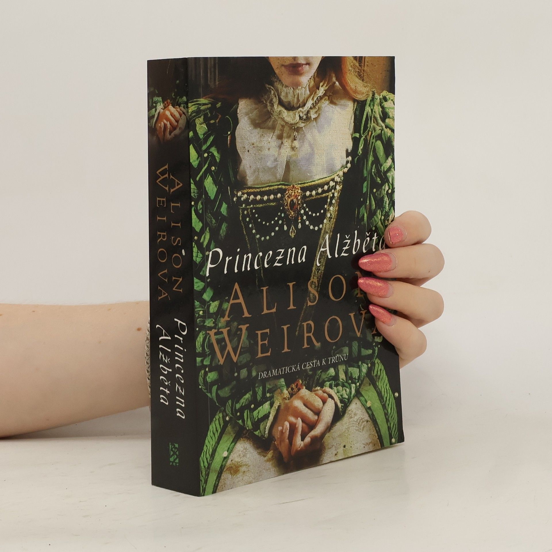 Alison Weir Princezna Alžběta. Dramatická cesta k trůnu