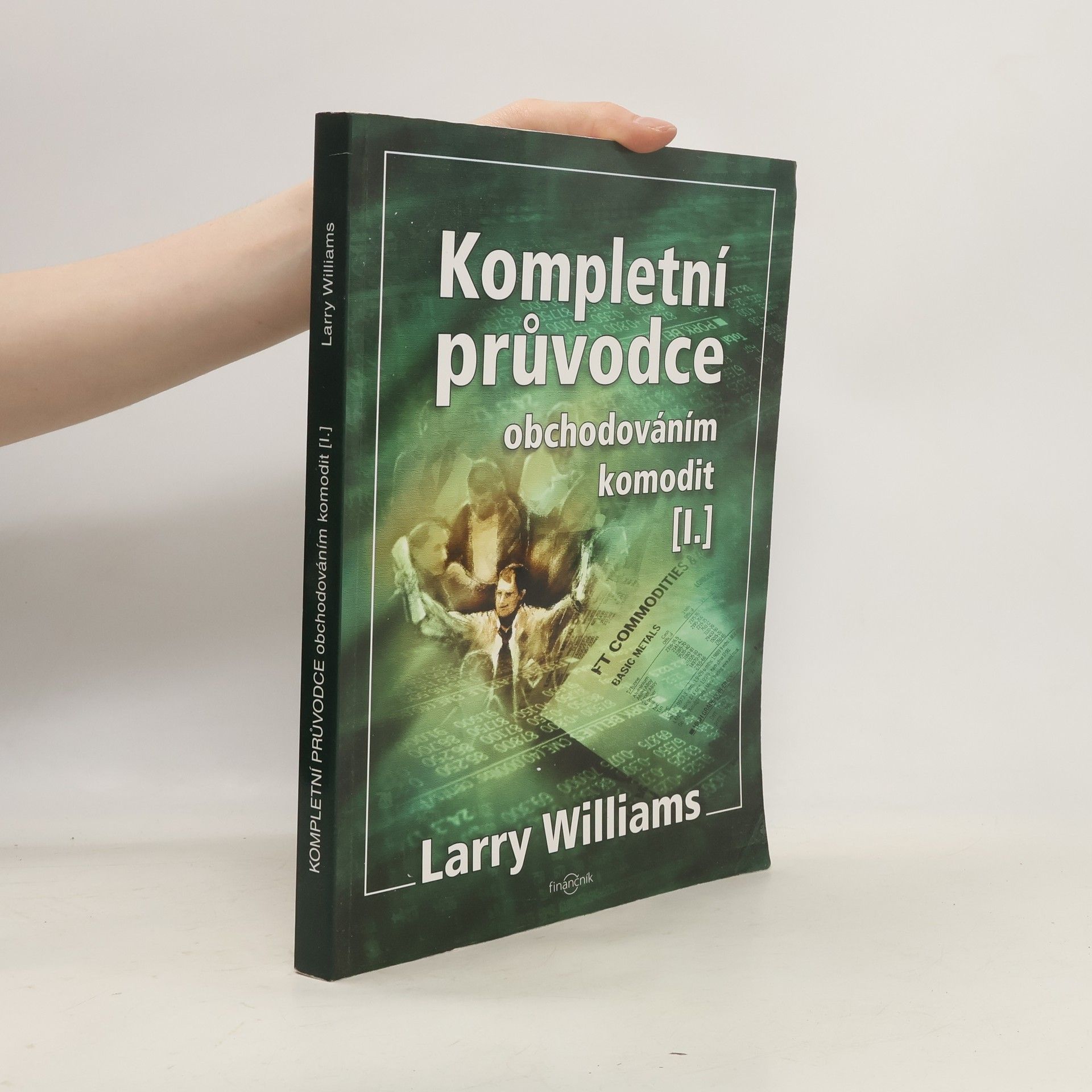 Larry R. Williams Kompletní průvodce obchodováním komodit. [I.]