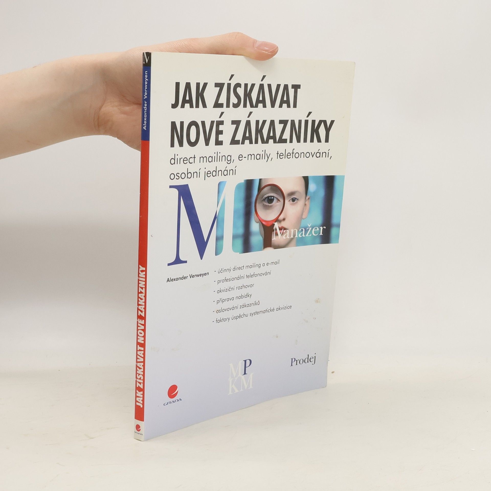 Alexander Verweyen Jak získávat nové zákazníky. Direct mailing, e-maily, telefonování, osobní jednání
