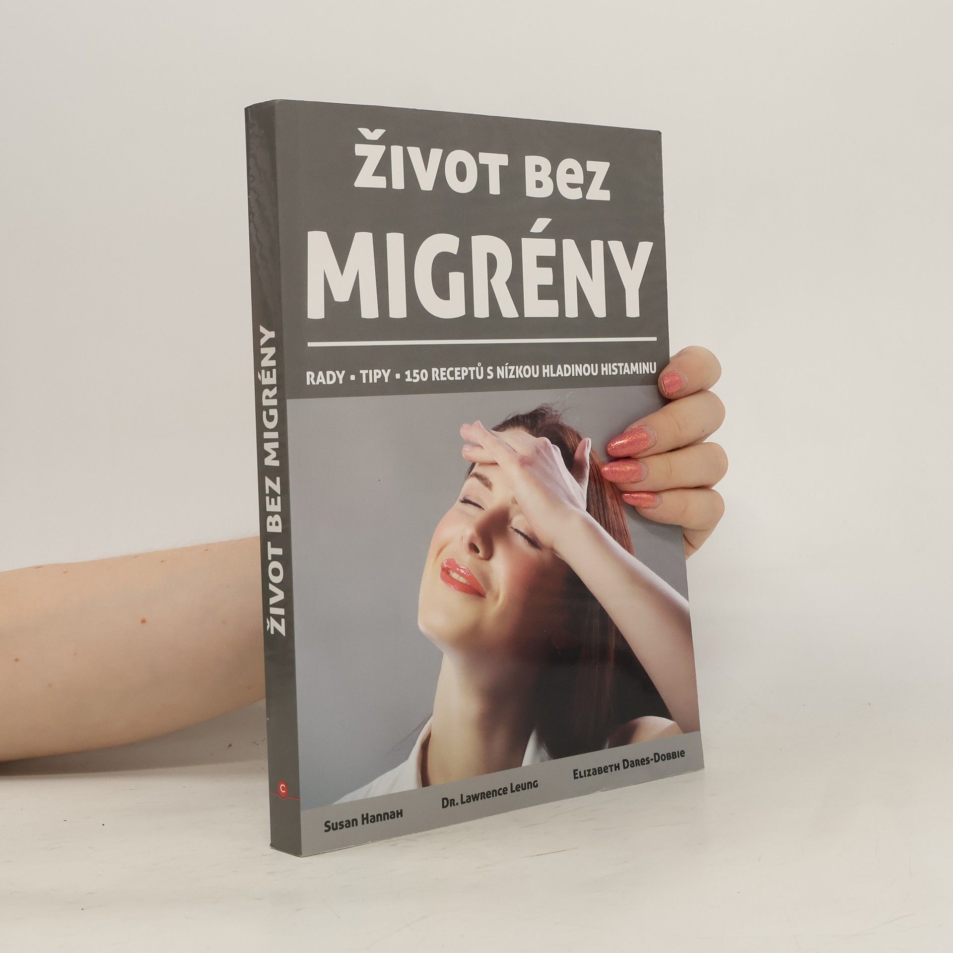 Susan Hannah Život bez migrény : rady, tipy, 150 receptů s nízkou hladinou histaminu