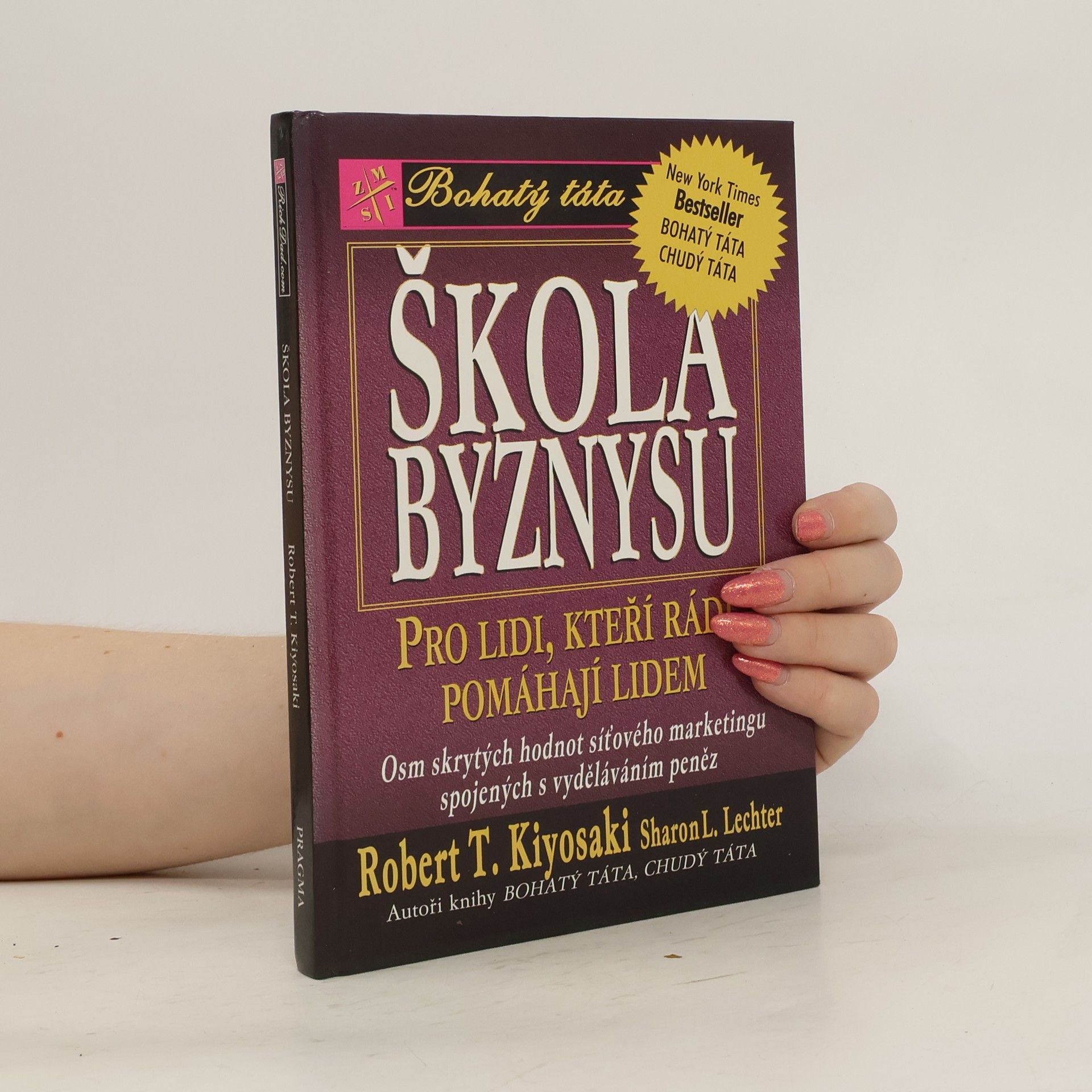 Robert Kiyosaki Škola byznysu : pro lidi, kteří rádi pomáhají lidem : osm skrytých hodnot síťového marketingu, spojených s vyděláváním peněz
